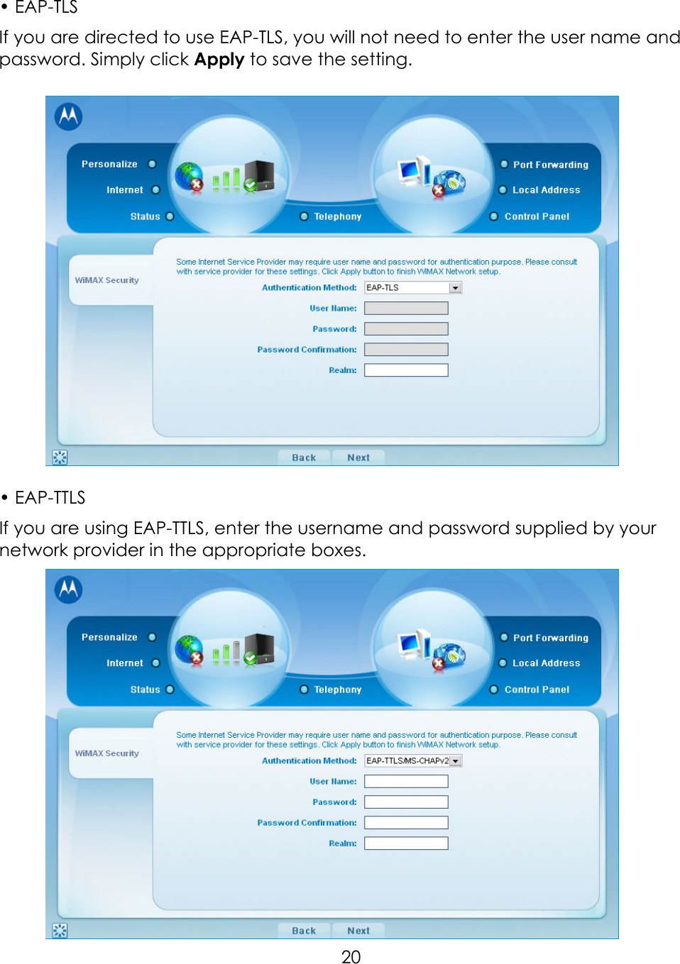     20• EAP-TLS If you are directed to use EAP-TLS, you will not need to enter the user name and password. Simply click Apply to save the setting.      • EAP-TTLS If you are using EAP-TTLS, enter the username and password supplied by your network provider in the appropriate boxes.    