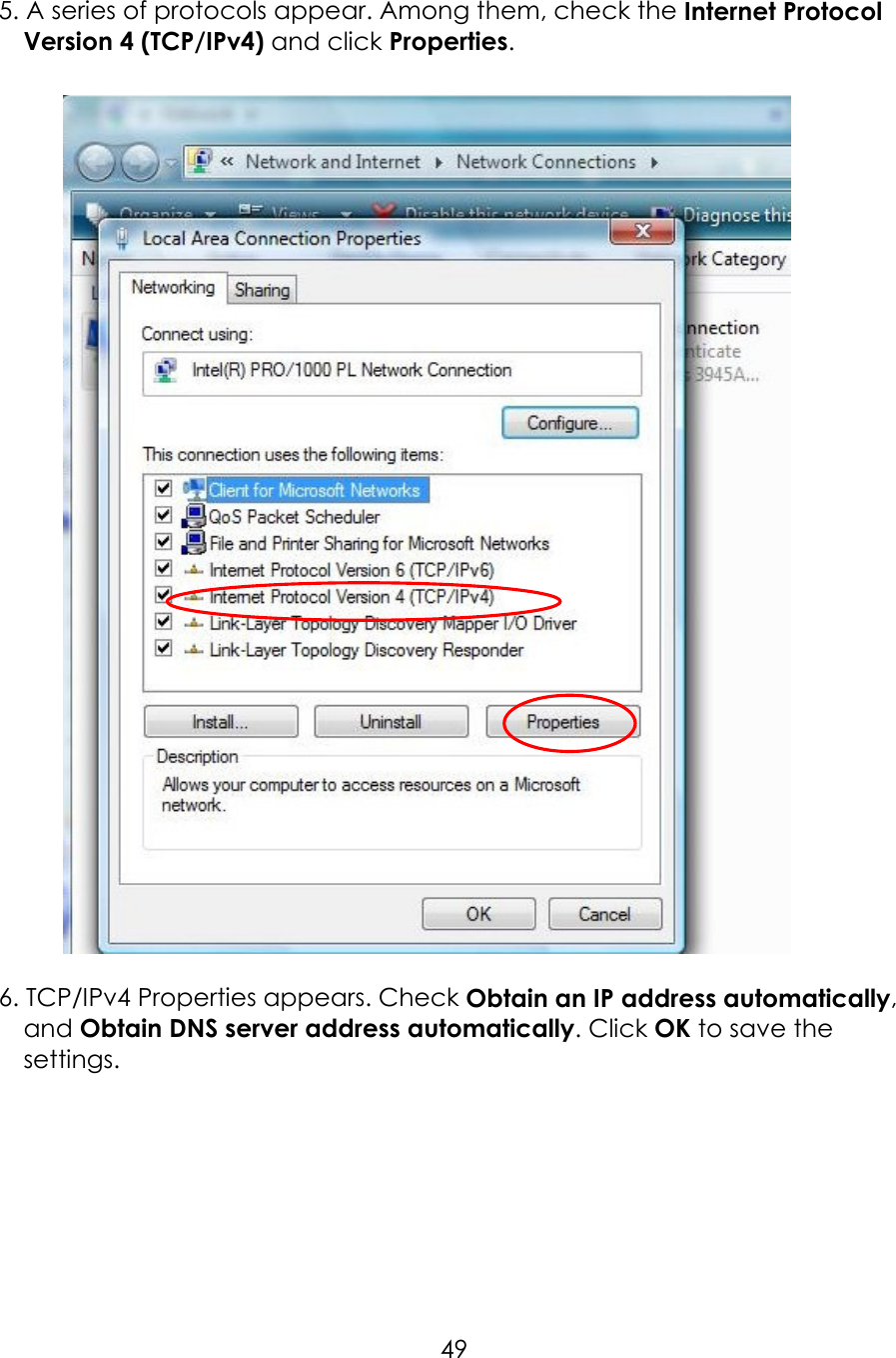     495. A series of protocols appear. Among them, check the Internet Protocol Version 4 (TCP/IPv4) and click Properties.        6. TCP/IPv4 Properties appears. Check Obtain an IP address automatically, and Obtain DNS server address automatically. Click OK to save the settings.   