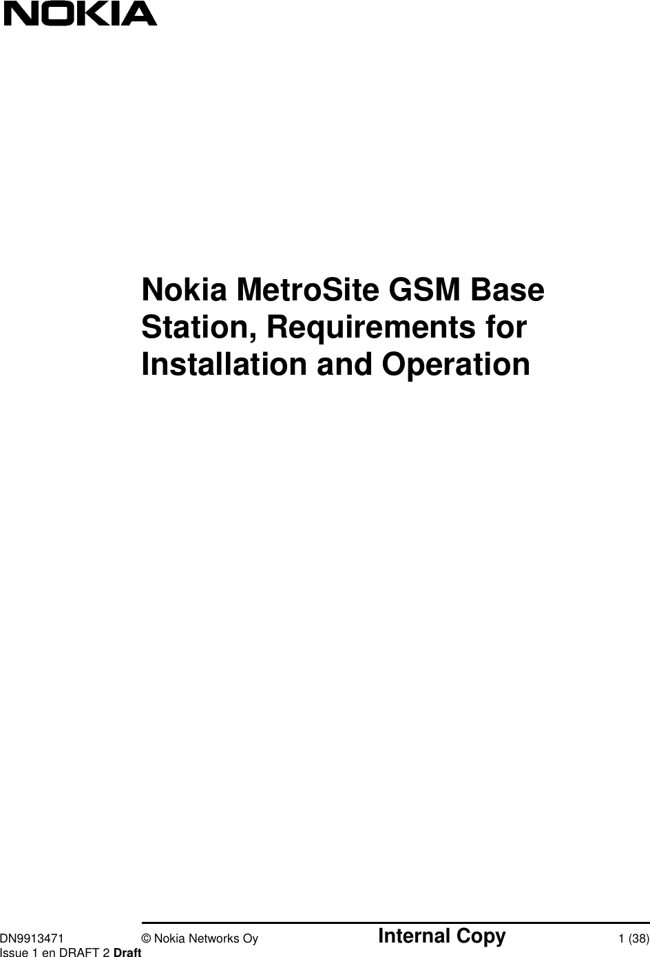 DN9913471 © Nokia Networks Oy Internal Copy 1 (38)Issue 1 en DRAFT 2 DraftNokia MetroSite GSM BaseStation, Requirements forInstallation and Operation