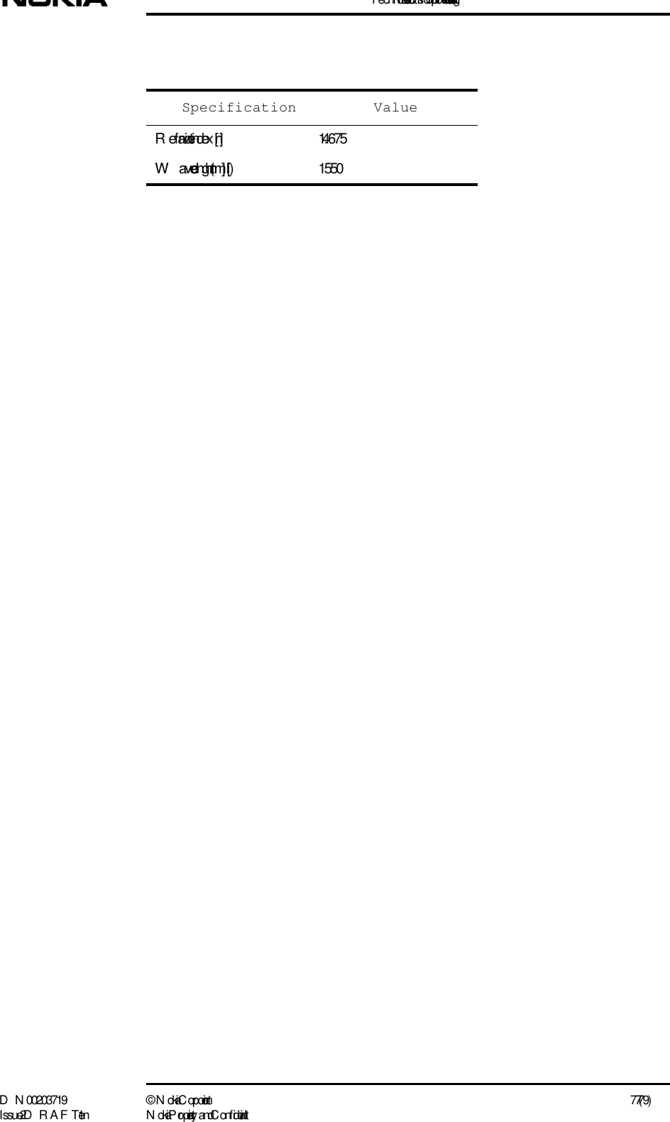 T echnical instructions for optic fibre installation testingD N 00203719 ©  N okia Corporation 77 (79)I ssue 2 D RAFT 1 - en N okia Proprietary and C onf identialSpecification ValueRefractive index  [n]1.4675W aveleng th (nm ) [l] 1550