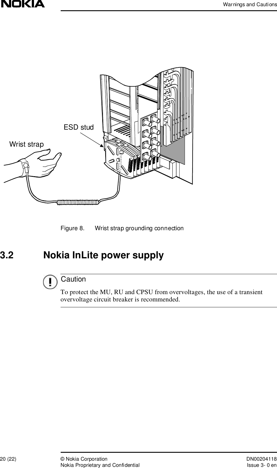 Warnings and Cautions20 (22)© Nokia Corporation DN00204118Nokia Proprietary and ConfidentialIssue 3- 0 enCautionFigure 8.  Wrist strap grounding connection3.2  Nokia InLite power supply To protect the MU, RU and CPSU from overvoltages, the use of a transient overvoltage circuit breaker is recommended.ESD studWrist strap