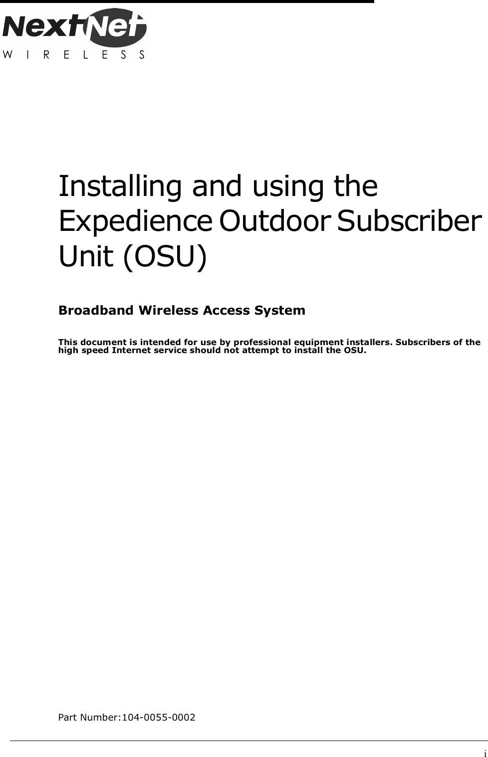 iInstalling and using the Expedience Outdoor Subscriber Unit (OSU)Broadband Wireless Access SystemThis document is intended for use by professional equipment installers. Subscribers of the high speed Internet service should not attempt to install the OSU.Part Number:104-0055-0002