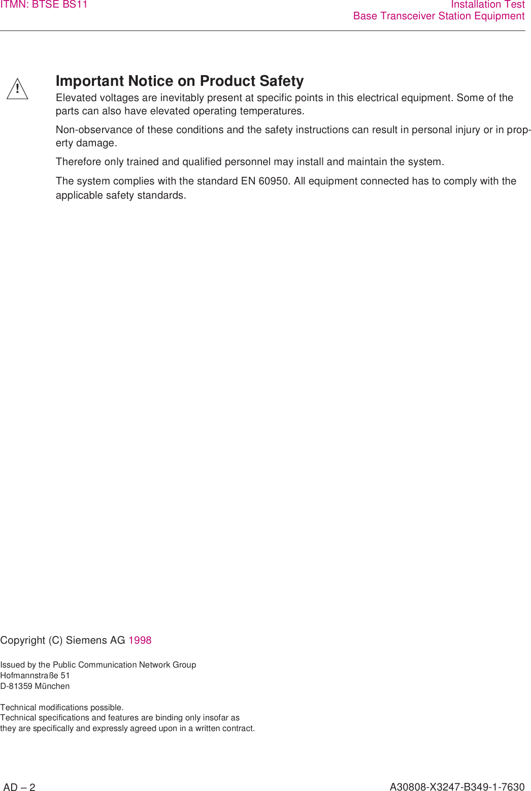  AD – 2 A30808-X3247-B349-1-7630ITMN: BTSE BS11 Installation TestBase Transceiver Station EquipmentCopyright (C) Siemens AG 1998Issued by the Public Communication Network GroupHofmannstraße 51D-81359 MünchenTechnical modifications possible.Technical specifications and features are binding only insofar asthey are specifically and expressly agreed upon in a written contract.Important Notice on Product SafetyElevated voltages are inevitably present at specific points in this electrical equipment. Some of theparts can also have elevated operating temperatures.Non-observance of these conditions and the safety instructions can result in personal injury or in prop- erty damage.Therefore only trained and qualified personnel may install and maintain the system. The system complies with the standard EN 60950. All equipment connected has to comply with theapplicable safety standards.!