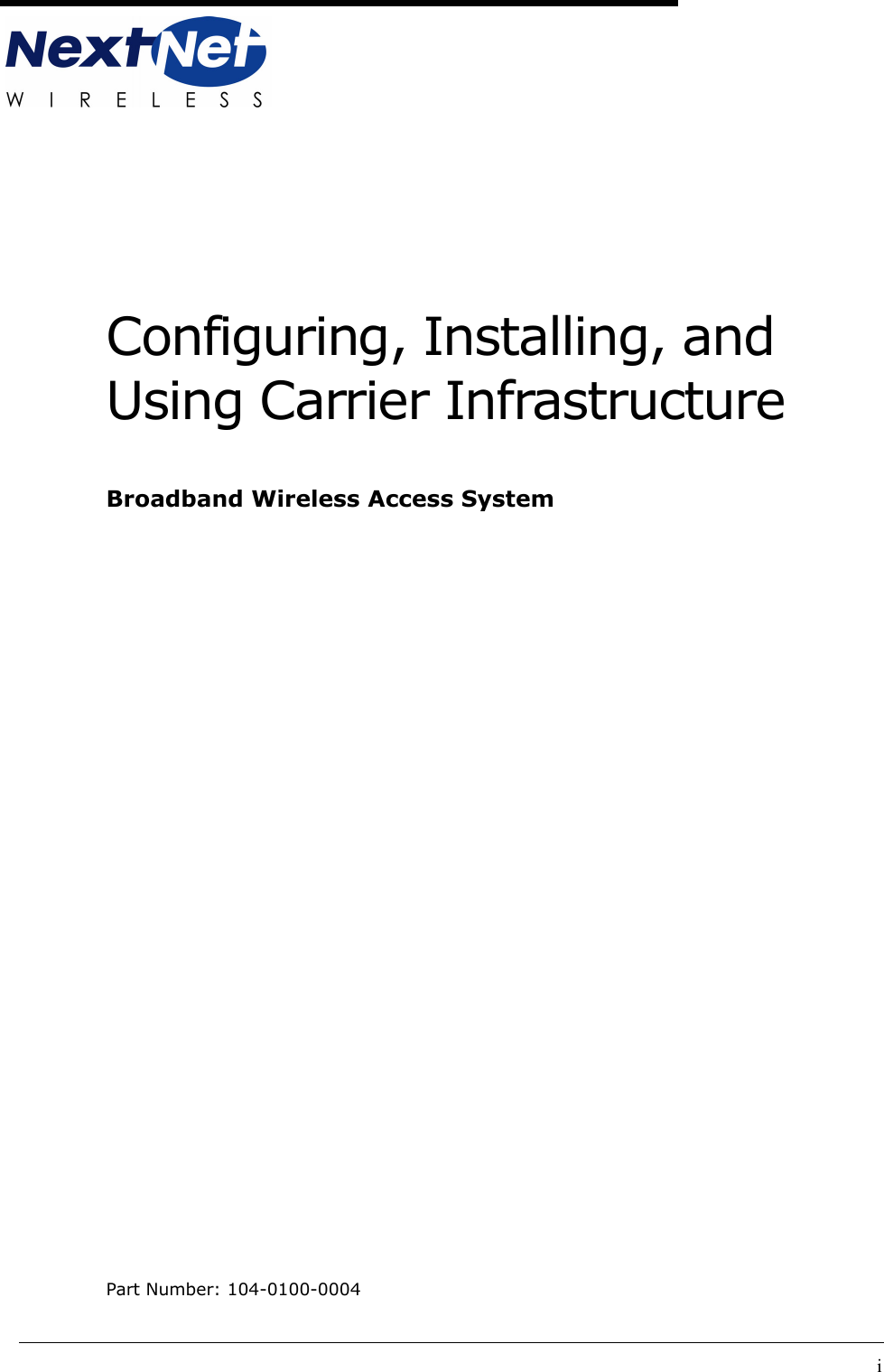 iConfiguring, Installing, and Using Carrier InfrastructureBroadband Wireless Access SystemPart Number: 104-0100-0004