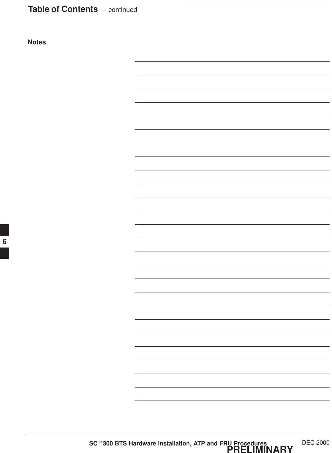 Table of Contents  – continuedPRELIMINARYSCt300 BTS Hardware Installation, ATP and FRU Procedures DEC 2000Notes6