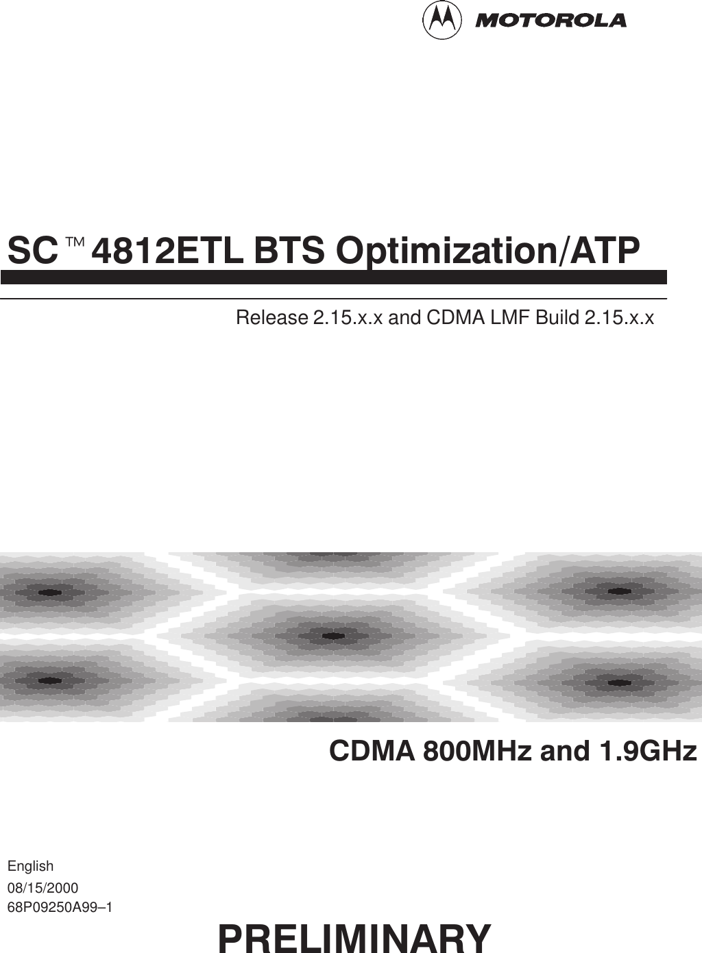 PRELIMINARYSCt4812ETL BTS Optimization/ATPCDMA 800MHz and 1.9GHzRelease 2.15.x.x and CDMA LMF Build 2.15.x.x68P09250A99–1English08/15/2000