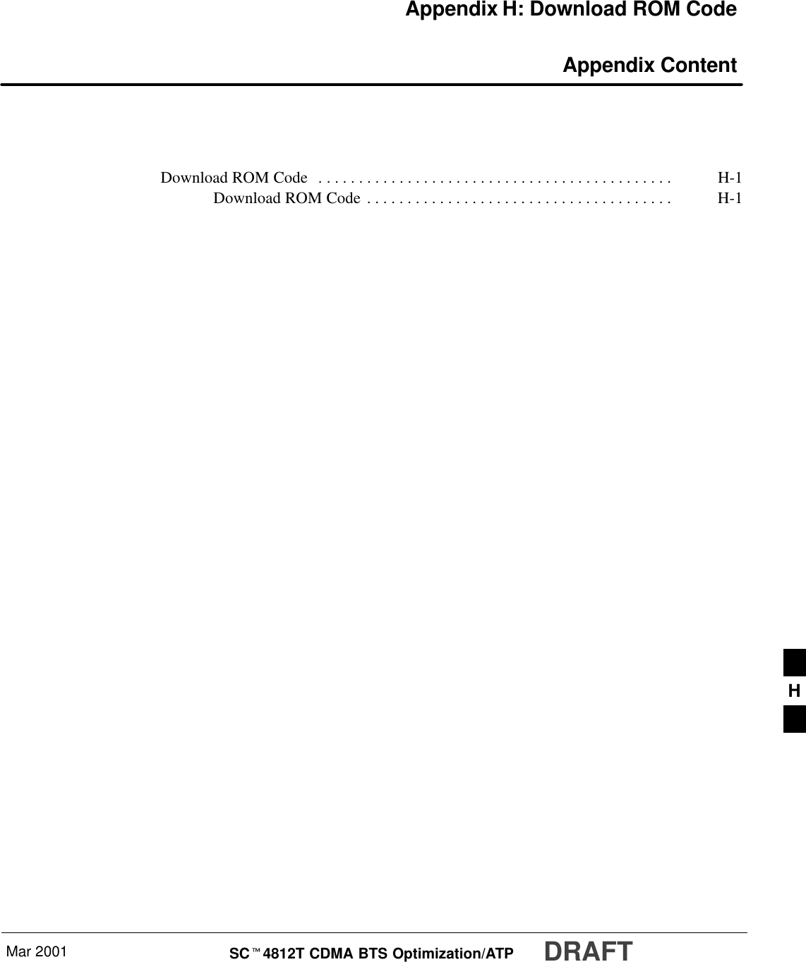 Mar 2001 SCt4812T CDMA BTS Optimization/ATP DRAFTAppendix H: Download ROM Code Appendix ContentDownload ROM Code H-1. . . . . . . . . . . . . . . . . . . . . . . . . . . . . . . . . . . . . . . . . . . . Download ROM Code H-1. . . . . . . . . . . . . . . . . . . . . . . . . . . . . . . . . . . . . . H