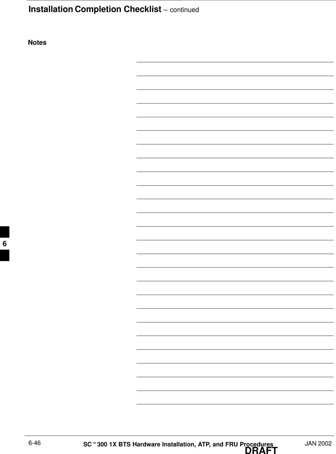 Installation Completion Checklist – continuedDRAFTSCt300 1X BTS Hardware Installation, ATP, and FRU Procedures JAN 20026-46Notes6