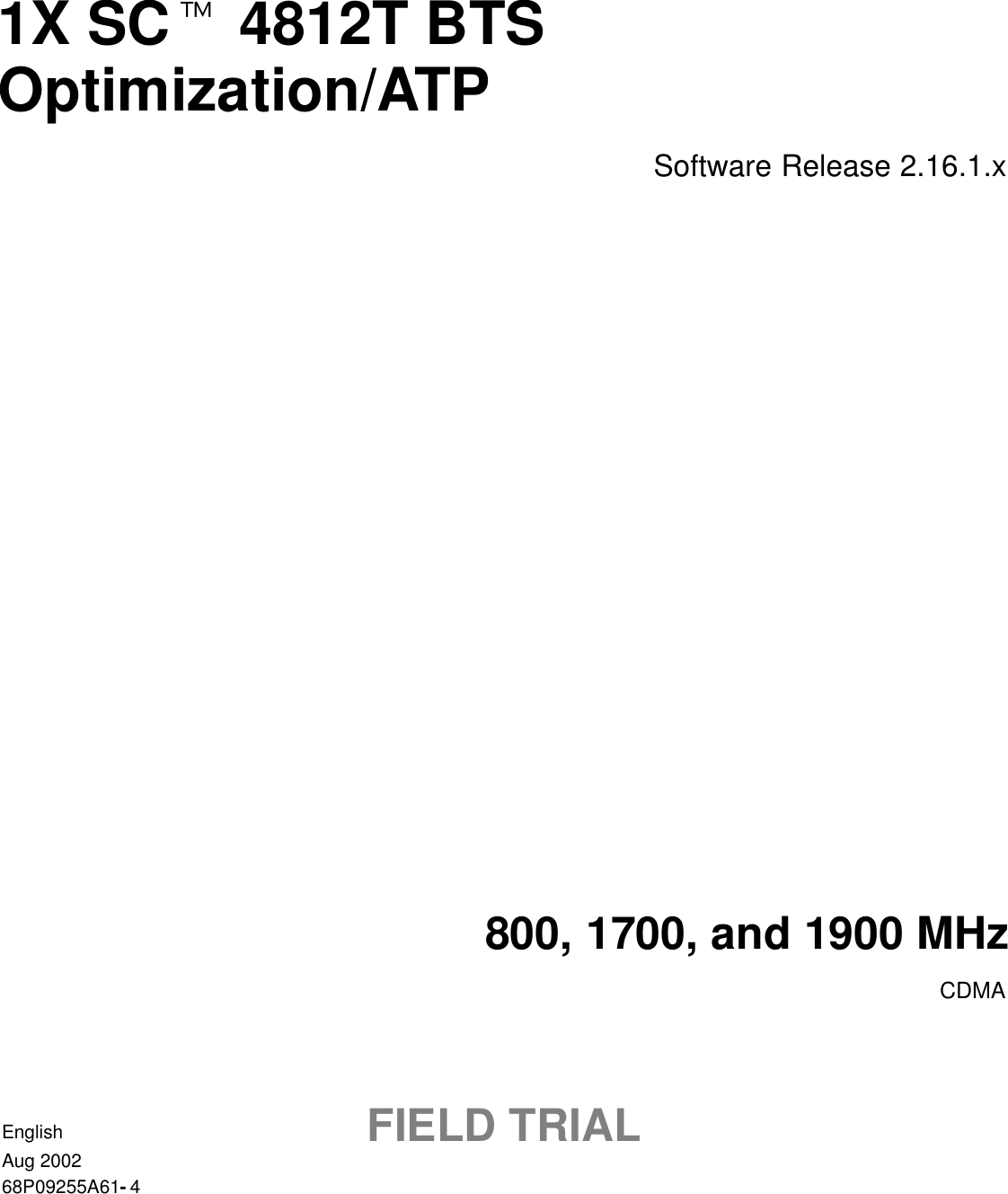 1X SCt 4812T BTSOptimization/ATPSoftware Release 2.16.1.x800, 1700, and 1900 MHzCDMAEnglishAug 200268P09255A61-4FIELD TRIAL