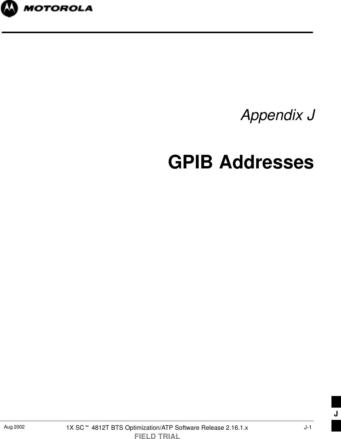 Aug 2002 1X SCt 4812T BTS Optimization/ATP Software Release 2.16.1.xFIELD TRIALJ-1Appendix JGPIB AddressesJ