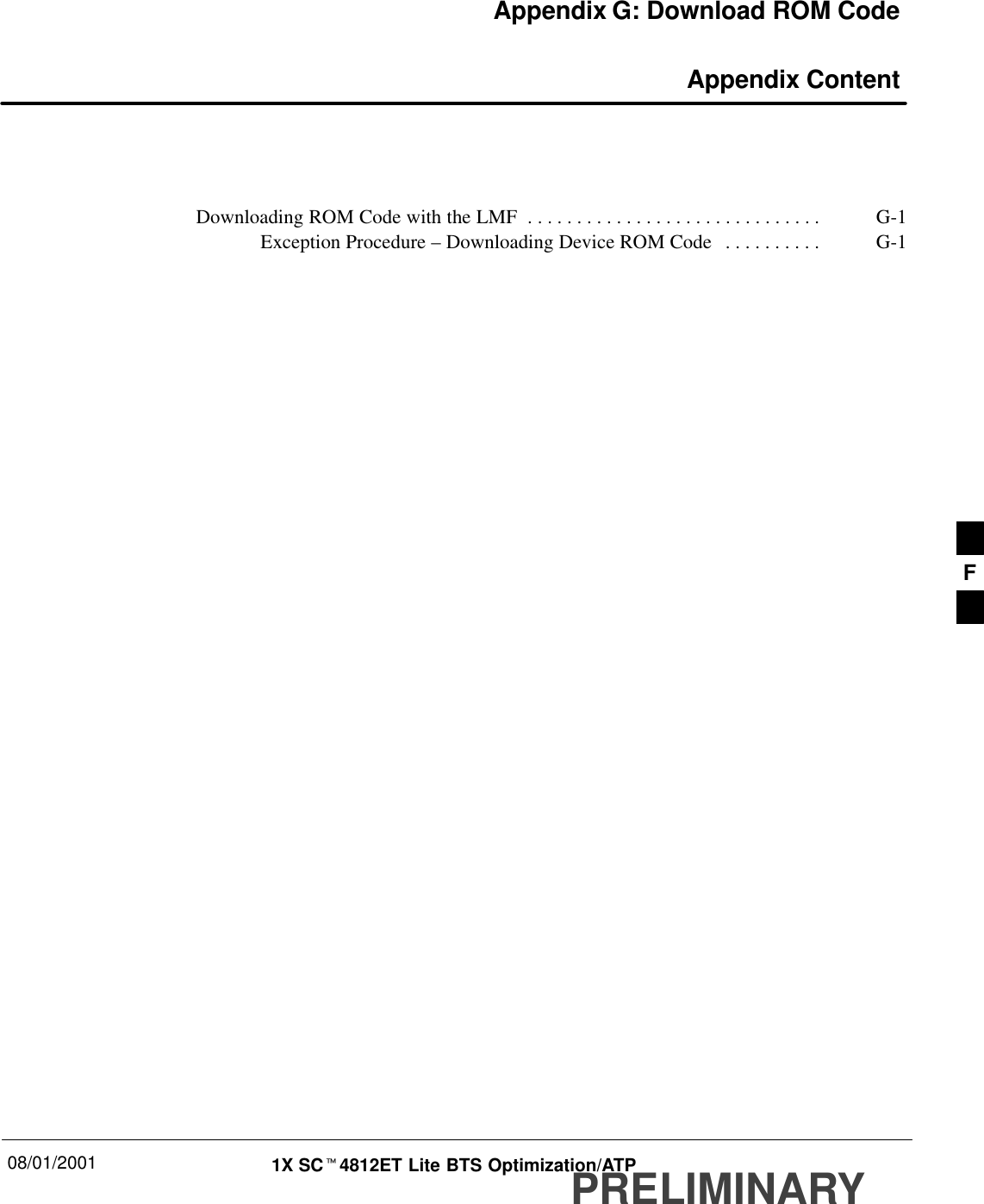 08/01/2001 1X SCt4812ET Lite BTS Optimization/ATPPRELIMINARYAppendix G: Download ROM Code Appendix ContentDownloading ROM Code with the LMF G-1. . . . . . . . . . . . . . . . . . . . . . . . . . . . . . Exception Procedure – Downloading Device ROM Code G-1. . . . . . . . . . F