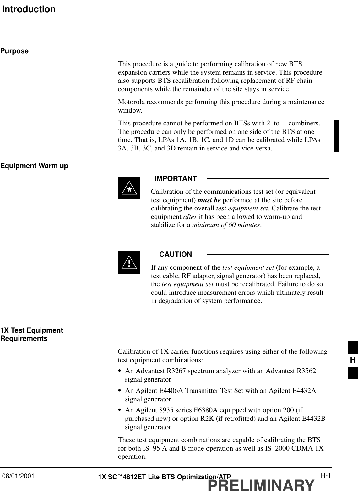 Introduction08/01/2001 H-11X SCt4812ET Lite BTS Optimization/ATPPRELIMINARYPurposeThis procedure is a guide to performing calibration of new BTSexpansion carriers while the system remains in service. This procedurealso supports BTS recalibration following replacement of RF chaincomponents while the remainder of the site stays in service.Motorola recommends performing this procedure during a maintenancewindow.This procedure cannot be performed on BTSs with 2–to–1 combiners.The procedure can only be performed on one side of the BTS at onetime. That is, LPAs 1A, 1B, 1C, and 1D can be calibrated while LPAs3A, 3B, 3C, and 3D remain in service and vice versa.Equipment Warm upCalibration of the communications test set (or equivalenttest equipment) must be performed at the site beforecalibrating the overall test equipment set. Calibrate the testequipment after it has been allowed to warm-up andstabilize for a minimum of 60 minutes.IMPORTANT*If any component of the test equipment set (for example, atest cable, RF adapter, signal generator) has been replaced,the test equipment set must be recalibrated. Failure to do socould introduce measurement errors which ultimately resultin degradation of system performance.CAUTION1X Test EquipmentRequirementsCalibration of 1X carrier functions requires using either of the followingtest equipment combinations:SAn Advantest R3267 spectrum analyzer with an Advantest R3562signal generatorSAn Agilent E4406A Transmitter Test Set with an Agilent E4432Asignal generatorSAn Agilent 8935 series E6380A equipped with option 200 (ifpurchased new) or option R2K (if retrofitted) and an Agilent E4432Bsignal generatorThese test equipment combinations are capable of calibrating the BTSfor both IS–95 A and B mode operation as well as IS–2000 CDMA 1Xoperation.H