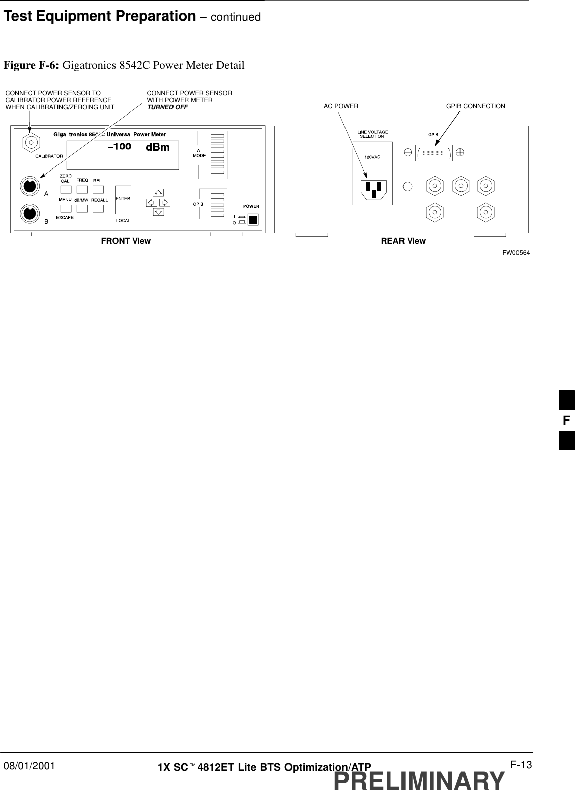 Test Equipment Preparation – continued08/01/2001 F-131X SCt4812ET Lite BTS Optimization/ATPPRELIMINARYFigure F-6: Gigatronics 8542C Power Meter DetailCONNECT POWER SENSORWITH POWER METERTURNED OFFCONNECT POWER SENSOR TOCALIBRATOR POWER REFERENCEWHEN CALIBRATING/ZEROING UNITFRONT View REAR ViewGPIB CONNECTIONAC POWERFW00564F