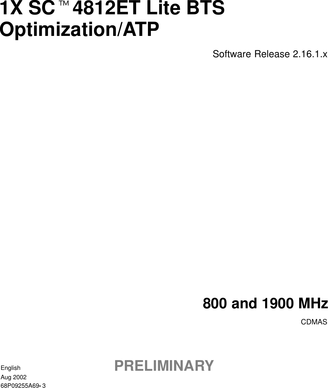 1X SCt4812ET Lite BTSOptimization/ATPSoftware Release 2.16.1.x800 and 1900 MHzCDMASEnglishAug 200268P09255A69-3PRELIMINARY