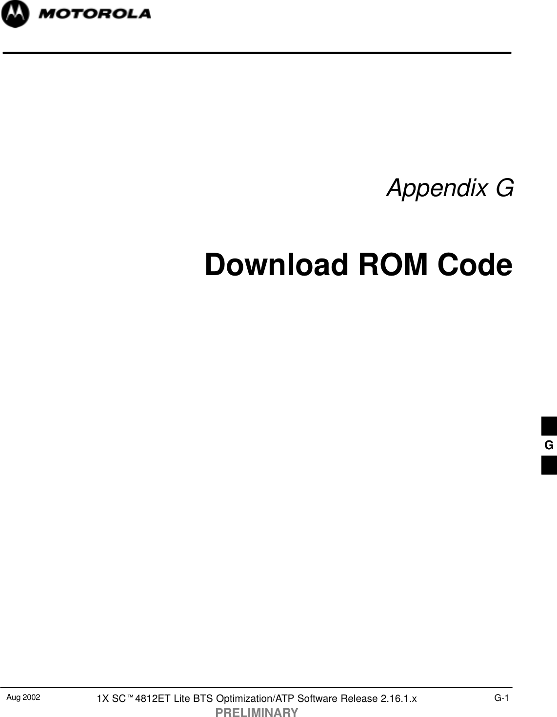 Aug 2002 1X SC4812ET Lite BTS Optimization/ATP Software Release 2.16.1.xPRELIMINARYG-1Appendix GDownload ROM CodeG