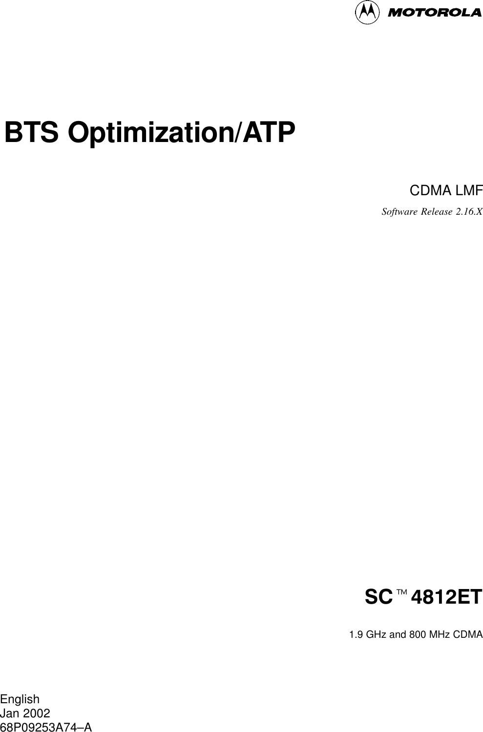 BTS Optimization/ATPCDMA LMFSoftware Release 2.16.XSCt4812ET1.9 GHz and 800 MHz CDMAEnglishJan 200268P09253A74–A