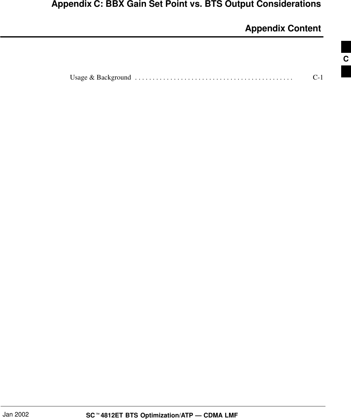 Jan 2002 SC4812ET BTS Optimization/ATP — CDMA LMFAppendix C: BBX Gain Set Point vs. BTS Output Considerations Appendix ContentUsage &amp; Background C-1. . . . . . . . . . . . . . . . . . . . . . . . . . . . . . . . . . . . . . . . . . . . . C