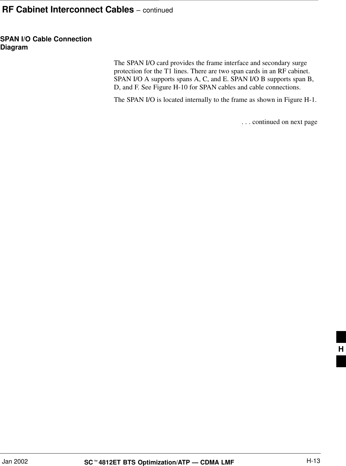 RF Cabinet Interconnect Cables – continuedJan 2002 H-13SCt4812ET BTS Optimization/ATP — CDMA LMFSPAN I/O Cable ConnectionDiagram The SPAN I/O card provides the frame interface and secondary surgeprotection for the T1 lines. There are two span cards in an RF cabinet.SPAN I/O A supports spans A, C, and E. SPAN I/O B supports span B,D, and F. See Figure H-10 for SPAN cables and cable connections.The SPAN I/O is located internally to the frame as shown in Figure H-1. . . . continued on next pageH