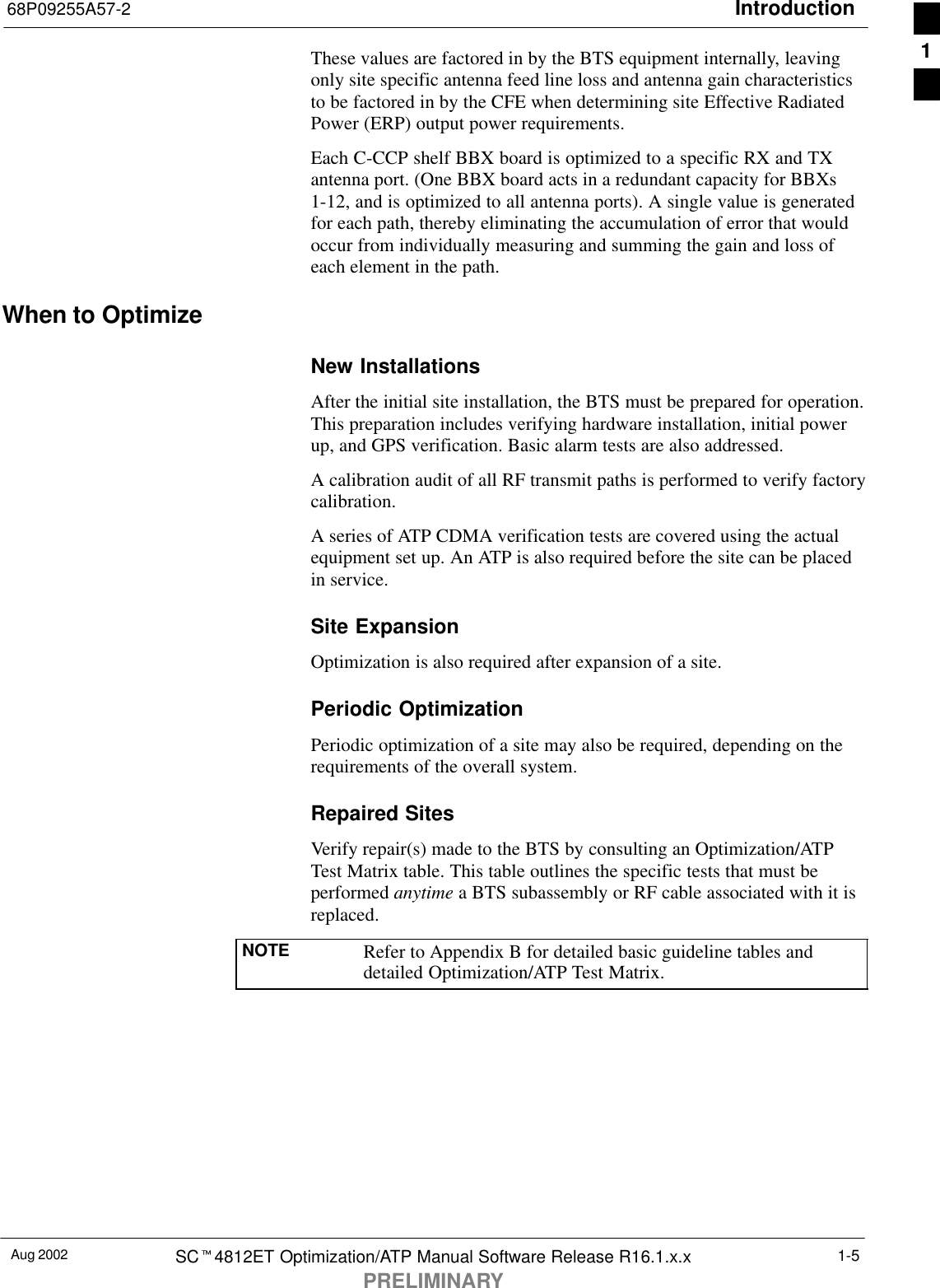 Introduction68P09255A57-2Aug 2002 SCt4812ET Optimization/ATP Manual Software Release R16.1.x.xPRELIMINARY1-5These values are factored in by the BTS equipment internally, leavingonly site specific antenna feed line loss and antenna gain characteristicsto be factored in by the CFE when determining site Effective RadiatedPower (ERP) output power requirements.Each C-CCP shelf BBX board is optimized to a specific RX and TXantenna port. (One BBX board acts in a redundant capacity for BBXs1-12, and is optimized to all antenna ports). A single value is generatedfor each path, thereby eliminating the accumulation of error that wouldoccur from individually measuring and summing the gain and loss ofeach element in the path.When to OptimizeNew InstallationsAfter the initial site installation, the BTS must be prepared for operation.This preparation includes verifying hardware installation, initial powerup, and GPS verification. Basic alarm tests are also addressed.A calibration audit of all RF transmit paths is performed to verify factorycalibration.A series of ATP CDMA verification tests are covered using the actualequipment set up. An ATP is also required before the site can be placedin service.Site ExpansionOptimization is also required after expansion of a site.Periodic OptimizationPeriodic optimization of a site may also be required, depending on therequirements of the overall system.Repaired SitesVerify repair(s) made to the BTS by consulting an Optimization/ATPTest Matrix table. This table outlines the specific tests that must beperformed anytime a BTS subassembly or RF cable associated with it isreplaced.NOTE Refer to Appendix B for detailed basic guideline tables anddetailed Optimization/ATP Test Matrix.1