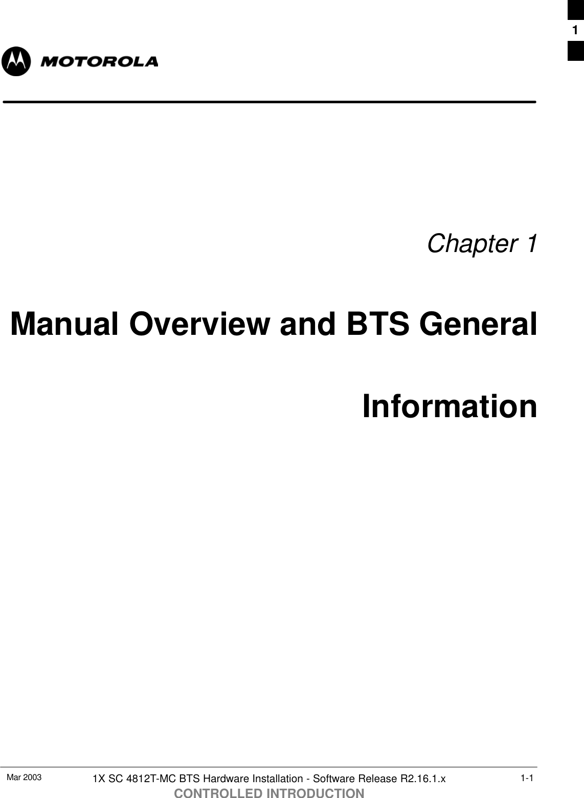 Mar 2003 1X SC 4812T-MC BTS Hardware Installation - Software Release R2.16.1.xCONTROLLED INTRODUCTION1-1Chapter 1Manual Overview and BTS GeneralInformation1