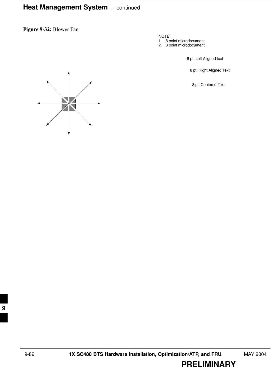 Heat Management System  – continued 9-82 1X SC480 BTS Hardware Installation, Optimization/ATP, and FRU MAY 2004PRELIMINARYFigure 9-32: Blower FanNOTE:1. 8 point microdocument2. 8 point microdocument8 pt. Left Aligned text8 pt. Right Aligned Text8 pt. Centered Text9