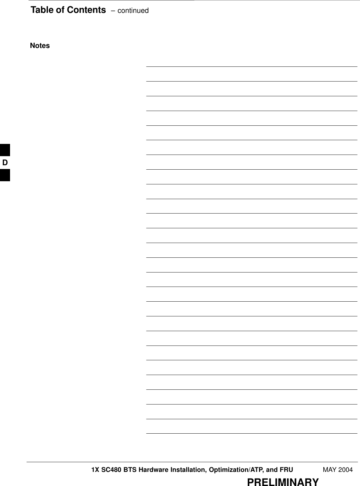 Table of Contents  – continued1X SC480 BTS Hardware Installation, Optimization/ATP, and FRU MAY 2004PRELIMINARYNotesD