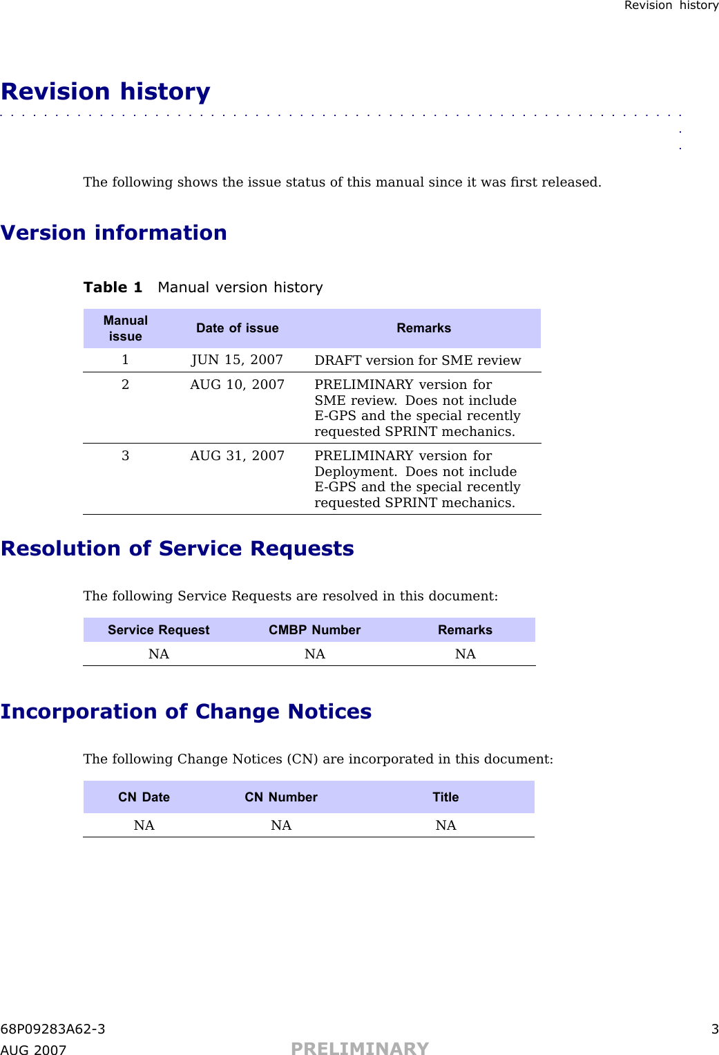 R evision historyRevision history■■■■■■■■■■■■■■■■■■■■■■■■■■■■■■■■■■■■■■■■■■■■■■■■■■■■■■■■■■■■■■■■The following shows the issue status of this manual since it was ﬁrst released.Version informationTable 1 Manual v ersion historyManualissueDate of issueRemarks1 JUN 15, 2007DRAFT version for SME review2 AUG 10, 2007PRELIMINAR Y version forSME review . Does not includeE -GPS and the special recentlyrequested SPRINT mechanics.3 AUG 31, 2007PRELIMINAR Y version forDeployment. Does not includeE -GPS and the special recentlyrequested SPRINT mechanics.Resolution of Service RequestsThe following Service Requests are resolved in this document:Service Request CMBP NumberRemarksNA NA NAIncorporation of Change NoticesThe following Change Notices (CN) are incorporated in this document:CN Date CN NumberT itleNA NA NA68P09283A62 -3 3A UG 2007 PRELIMINARY