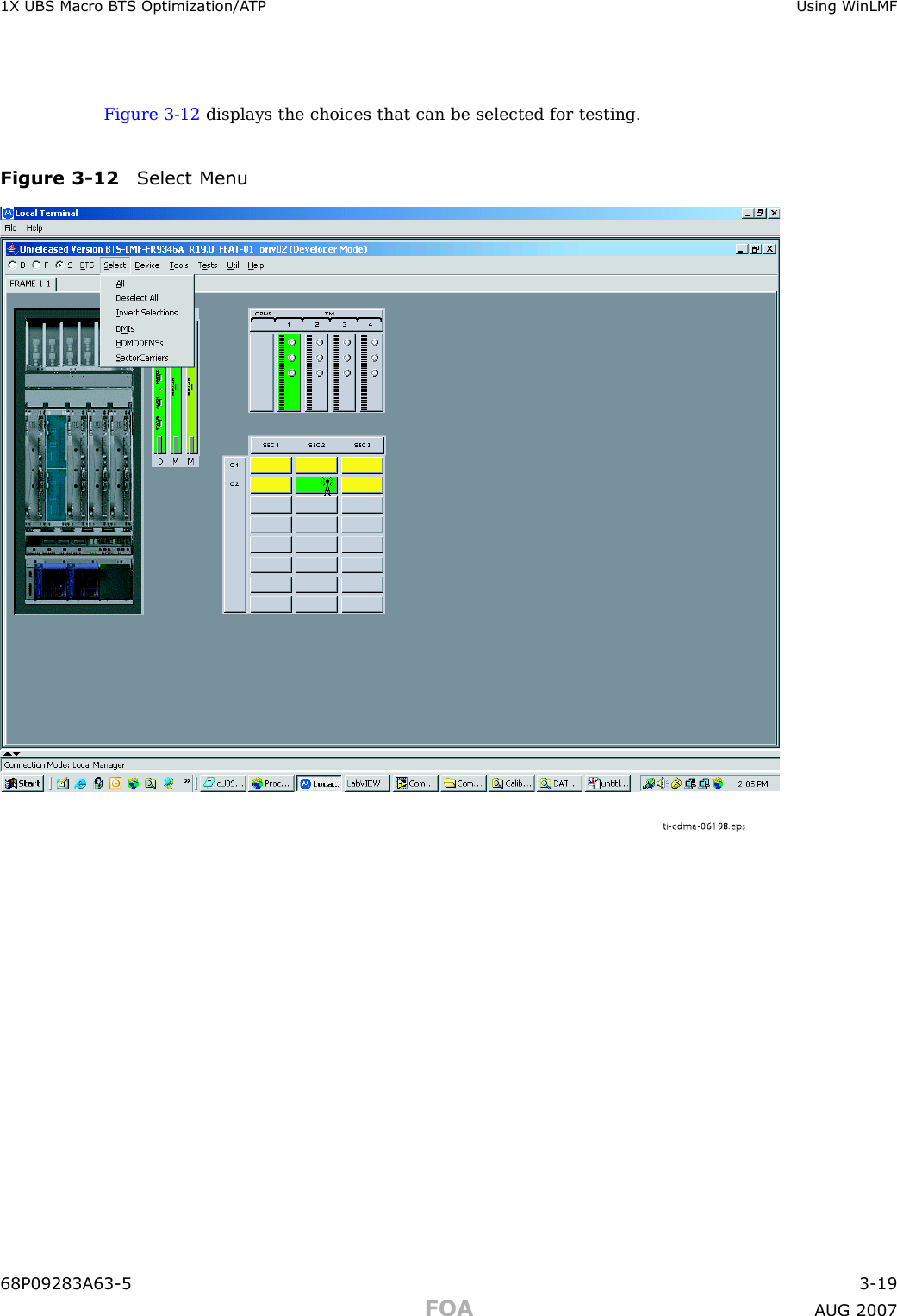 1X UBS Macro B T S Optimization/A TP Using WinLMFFigure 3 -12 displays the choices that can be selected for testing.Figure 3 -12 Select Menuti-cdma-06198.eps68P09283A63 -5 3 -19FOA A UG 2007