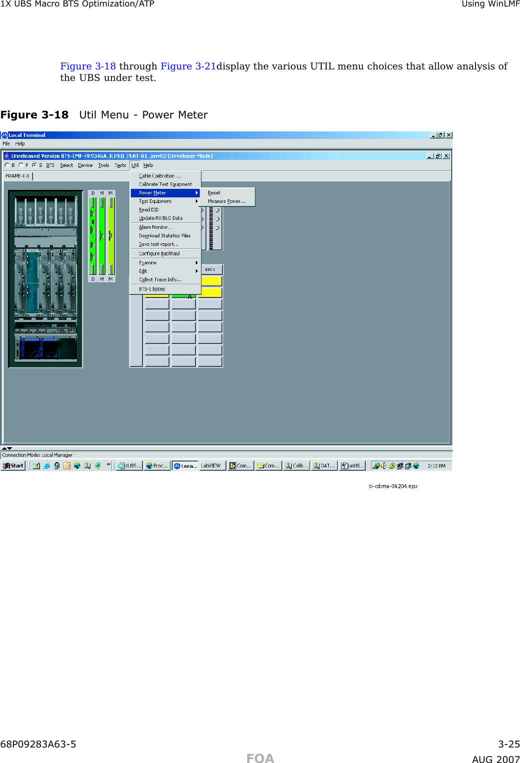 1X UBS Macro B T S Optimization/A TP Using WinLMFFigure 3 -18 through Figure 3 -21 display the various UTIL menu choices that allow analysis ofthe UBS under test.Figure 3 -18 Util Menu - P ower Meterti-cdma-06204.eps68P09283A63 -5 3 -25FOA A UG 2007