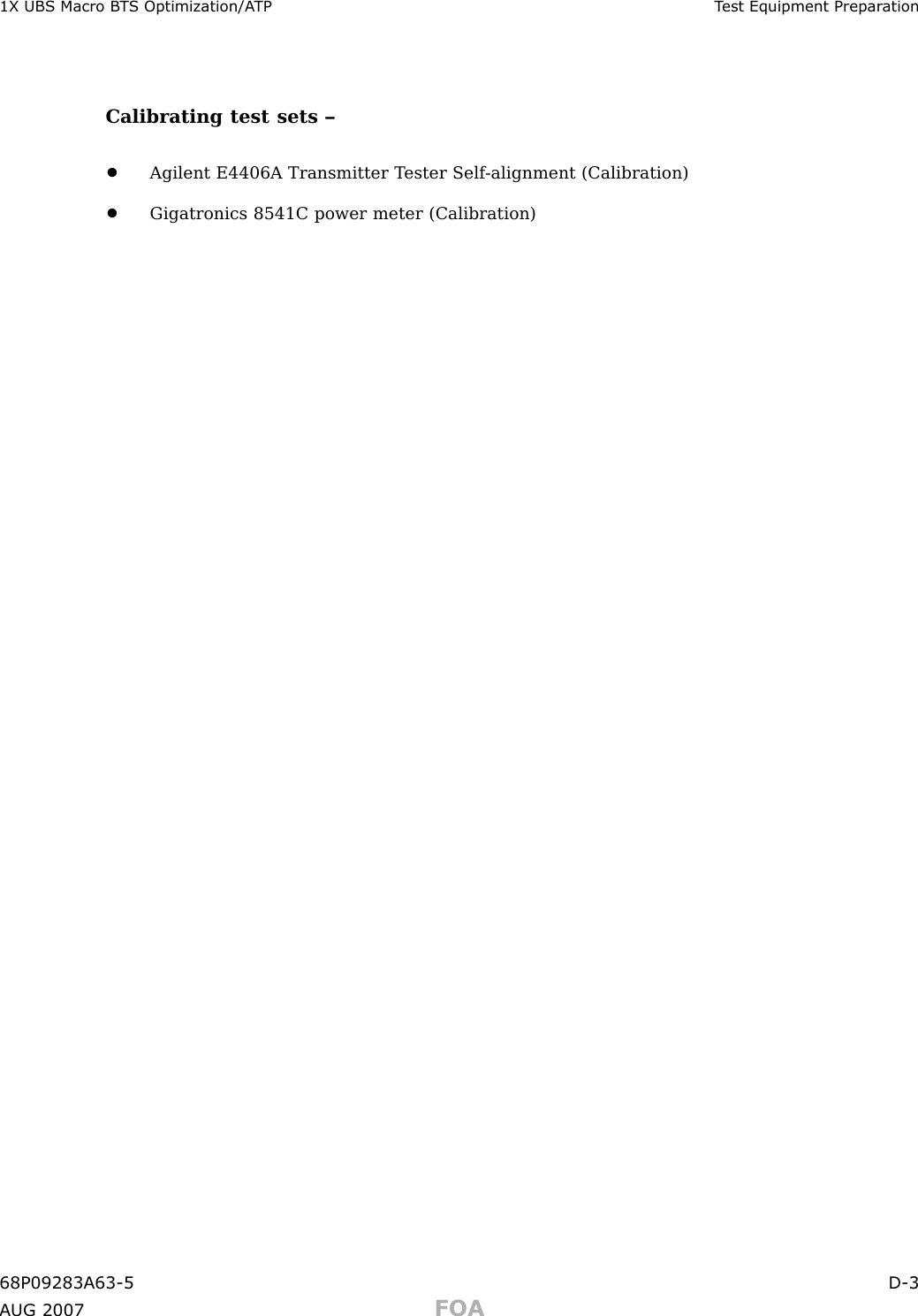 1X UBS Macro B T S Optimization/A TP T est Equipment Prepar ationCalibrating test sets –•Agilent E4406A Transmitter T ester Self -alignment (Calibration)•Gigatronics 8541C power meter (Calibration)68P09283A63 -5 D -3A UG 2007 FOA