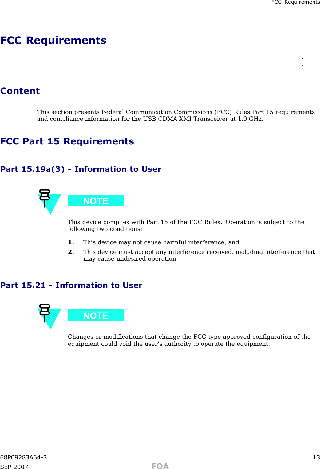 FCC R equirementsFCC Requirements■■■■■■■■■■■■■■■■■■■■■■■■■■■■■■■■■■■■■■■■■■■■■■■■■■■■■■■■■■■■■■■■ContentThis section presents F ederal Communication Commissions (FCC) Rules P art 15 requirementsand compliance information for the USB CDMA XMI Transceiver at 1.9 GHz.FCC Part 15 RequirementsPart 15.19a(3) - Information to UserThis device complies with P art 15 of the FCC Rules. Operation is subject to thefollowing two conditions:1. This device may not cause harmful interference, and2. This device must accept any interference received, including interference thatmay cause undesired operationPart 15.21 - Information to UserChanges or modiﬁcations that change the FCC type approved conﬁguration of theequipment could void the user’s authority to operate the equipment.68P09283A64 -3 13SEP 2007 FOA