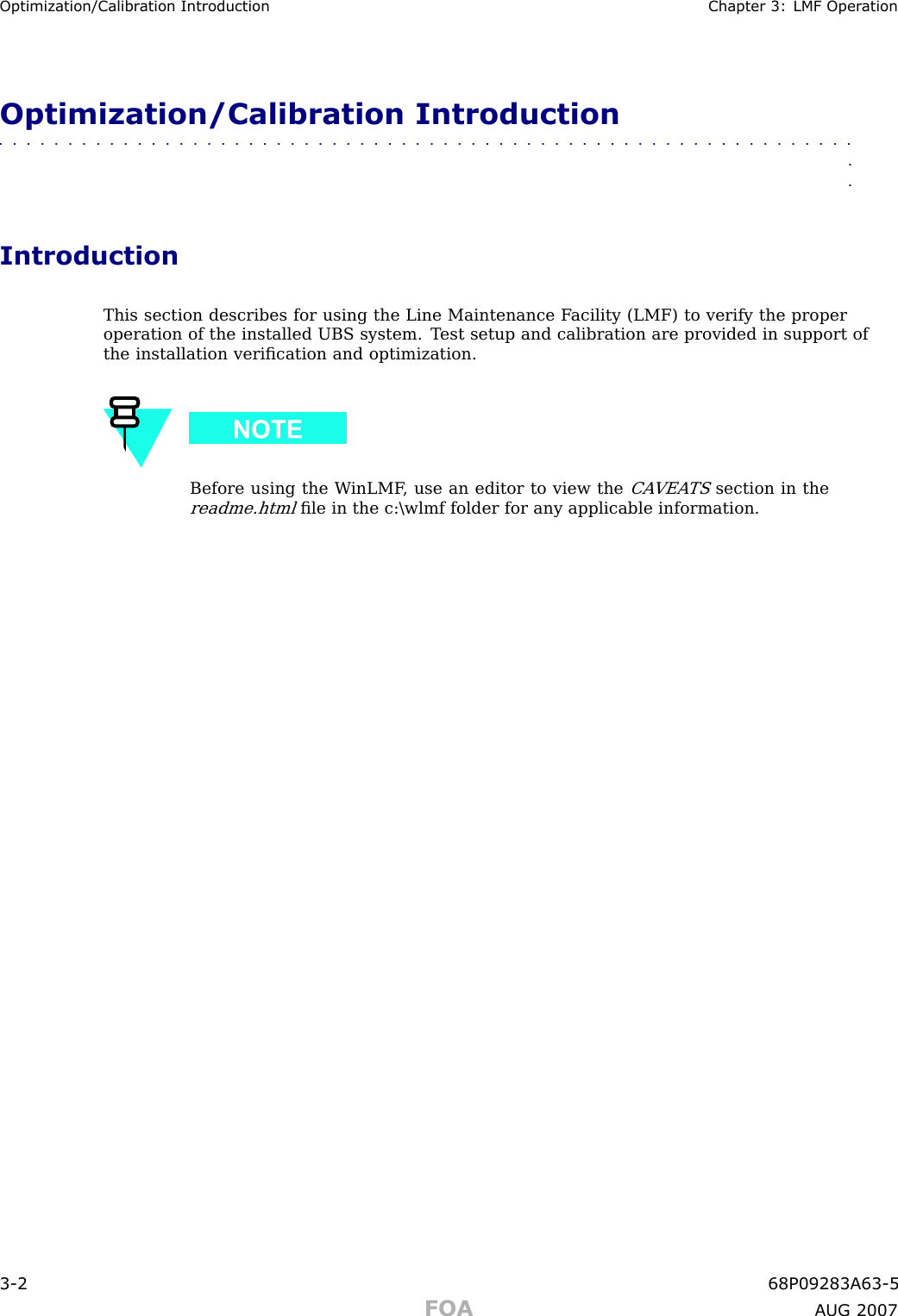 Optimization/Calibr ation Introduction Chapter 3: LMF Oper ationOptimization/Calibration Introduction■■■■■■■■■■■■■■■■■■■■■■■■■■■■■■■■■■■■■■■■■■■■■■■■■■■■■■■■■■■■■■■■IntroductionThis section describes for using the Line Maintenance F acility (LMF) to verify the properoperation of the installed UBS system. T est setup and calibration are provided in support ofthe installation veriﬁcation and optimization.Before using the W inLMF , use an editor to view theCA VEA TSsection in thereadme.htmlﬁle in the c:\wlmf folder for any applicable information.3 -2 68P09283A63 -5FOA A UG 2007