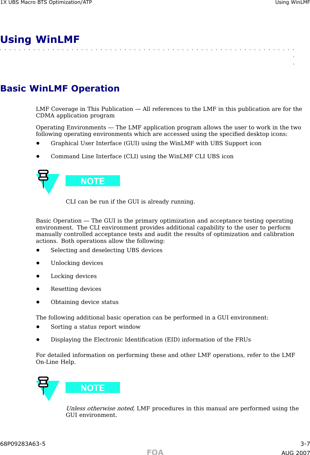 1X UBS Macro B T S Optimization/A TP Using WinLMFUsing WinLMF■■■■■■■■■■■■■■■■■■■■■■■■■■■■■■■■■■■■■■■■■■■■■■■■■■■■■■■■■■■■■■■■Basic WinLMF OperationLMF Coverage in This Publication — All references to the LMF in this publication are for theCDMA application programOperating Environments — The LMF application program allows the user to work in the twofollowing operating environments which are accessed using the speciﬁed desktop icons:•Graphical User Interface (GUI) using the W inLMF with UBS Support icon•Command Line Interface (CLI) using the W inLMF CLI UBS iconCLI can be run if the GUI is already running.Basic Operation — The GUI is the primary optimization and acceptance testing operatingenvironment. The CLI environment provides additional capability to the user to performmanually controlled acceptance tests and audit the results of optimization and calibrationactions. Both operations allow the following:•Selecting and deselecting UBS devices•Unlocking devices•Locking devices•Resetting devices•Obtaining device statusThe following additional basic operation can be performed in a GUI environment:•Sorting a status report window•Displaying the Electronic Identiﬁcation (EID) information of the FRUsF or detailed information on performing these and other LMF operations, refer to the LMFOn -Line Help.Unless otherwise noted, LMF procedures in this manual are performed using theGUI environment.68P09283A63 -5 3 -7FOA A UG 2007