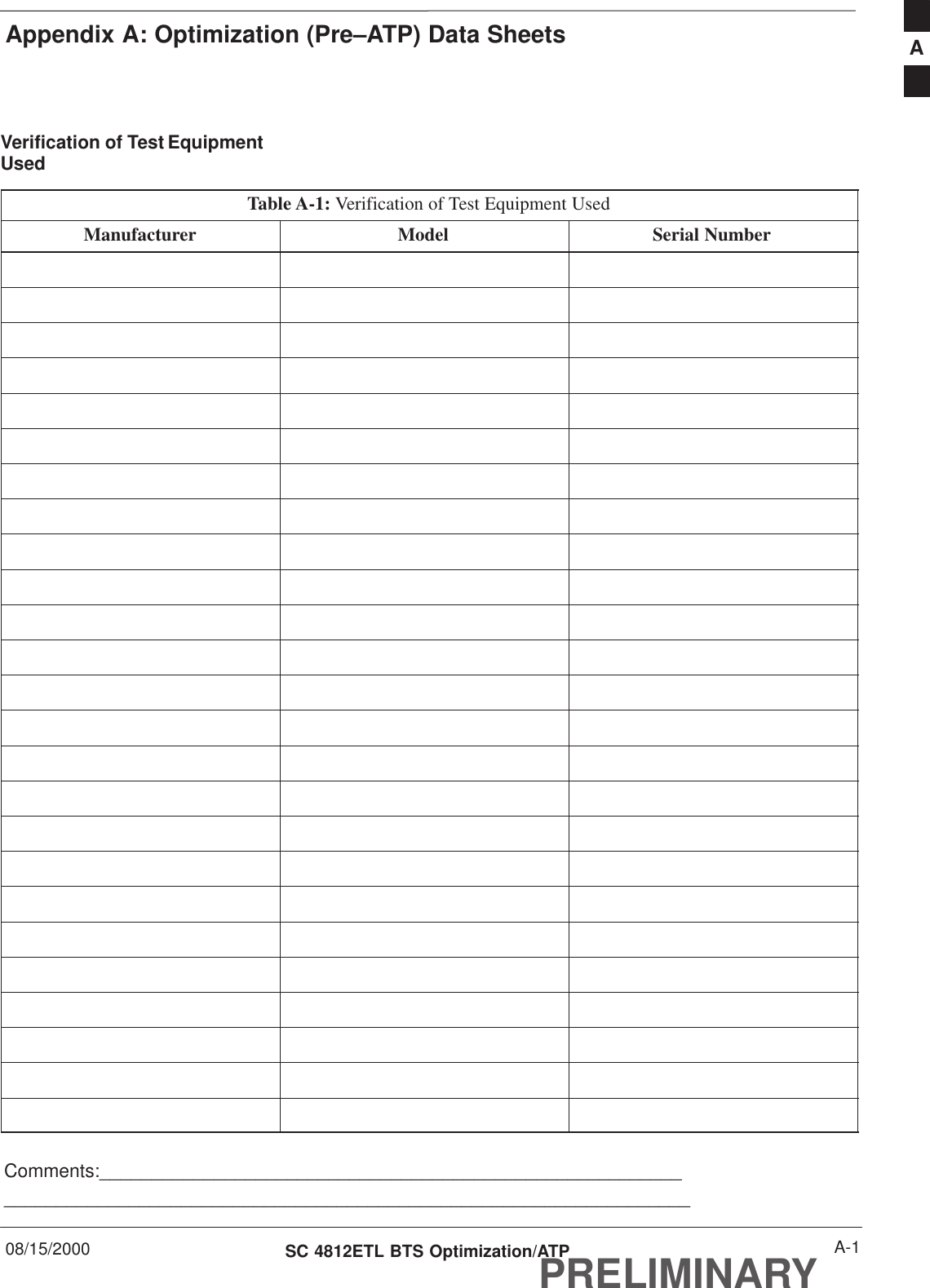 Appendix A: Optimization (Pre–ATP) Data Sheets08/15/2000 A-1SC 4812ETL BTS Optimization/ATPPRELIMINARYVerification of Test EquipmentUsedTable A-1: Verification of Test Equipment UsedManufacturer Model Serial NumberComments:__________________________________________________________________________________________________________________________A