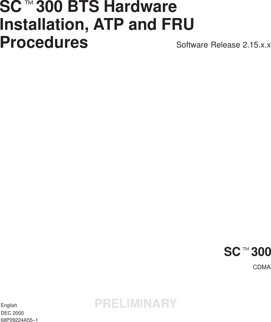SCt300 BTS HardwareInstallation, ATP and FRUProcedures Software Release 2.15.x.xSCt300CDMAEnglishDEC 200068P09224A55–1PRELIMINARY