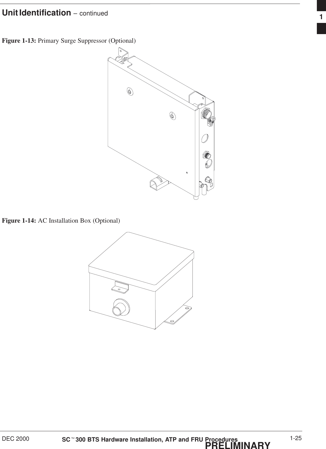 Unit Identification – continuedDEC 2000 1-25SCt300 BTS Hardware Installation, ATP and FRU ProceduresPRELIMINARYFigure 1-13: Primary Surge Suppressor (Optional)Figure 1-14: AC Installation Box (Optional)1