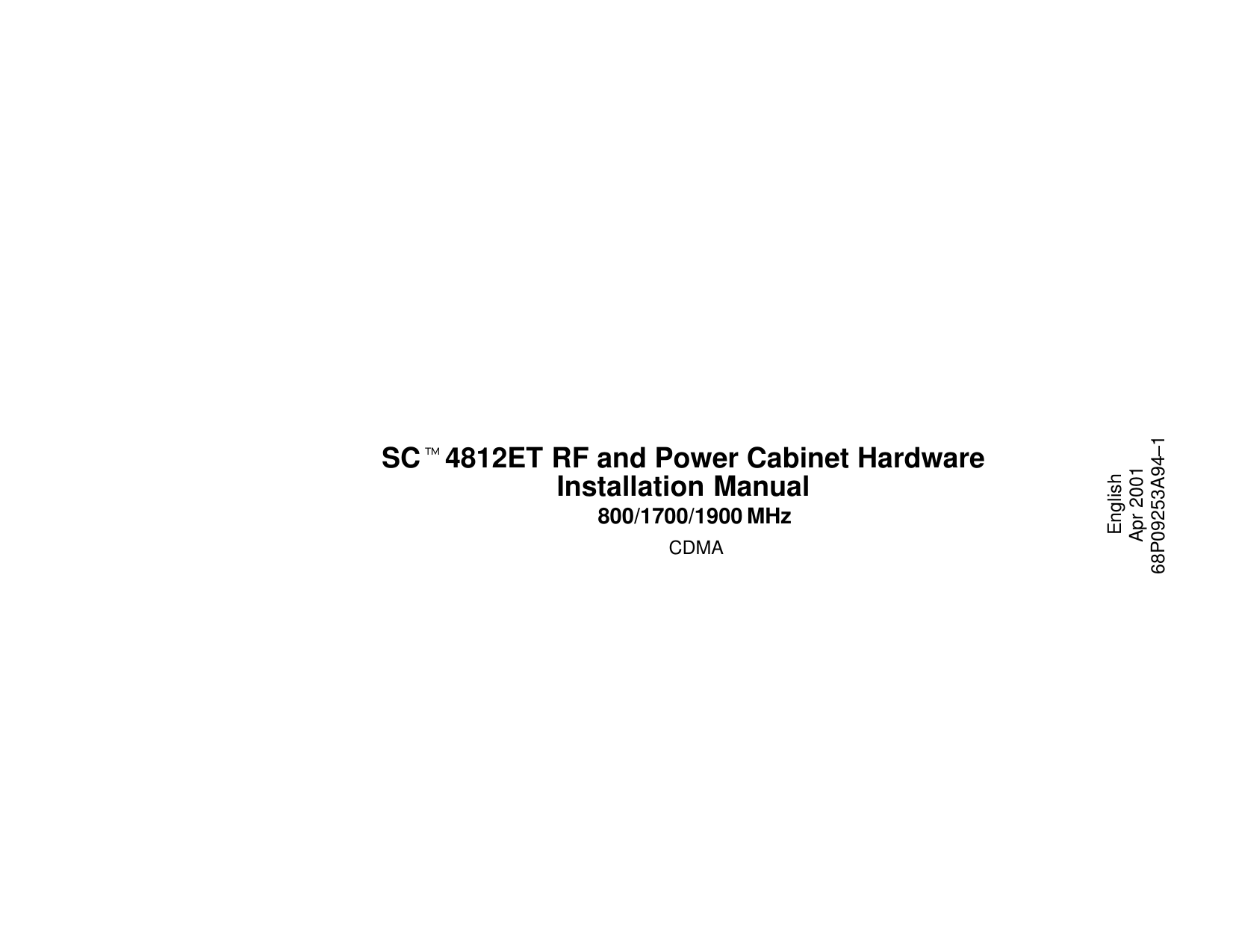 EnglishApr 200168P09253A94–1SCt4812ET RF and Power Cabinet HardwareInstallation Manual800/1700/1900 MHzCDMA