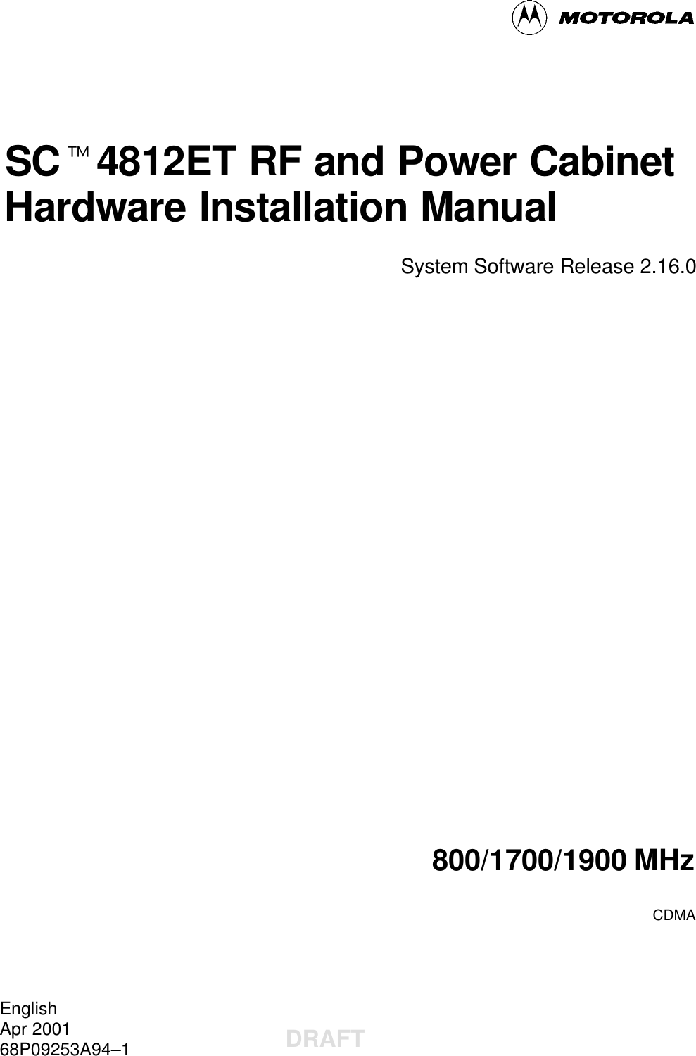 SCt4812ET RF and Power CabinetHardware Installation ManualSystem Software Release 2.16.0800/1700/1900 MHzCDMAEnglishApr 200168P09253A94–1DRAFT
