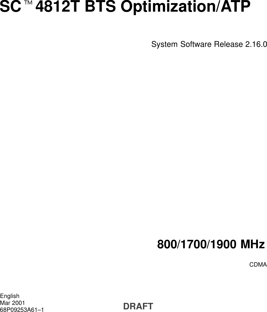 SCt4812T BTS Optimization/ATPSystem Software Release 2.16.0800/1700/1900 MHzCDMAEnglishMar 200168P09253A61–1 DRAFT