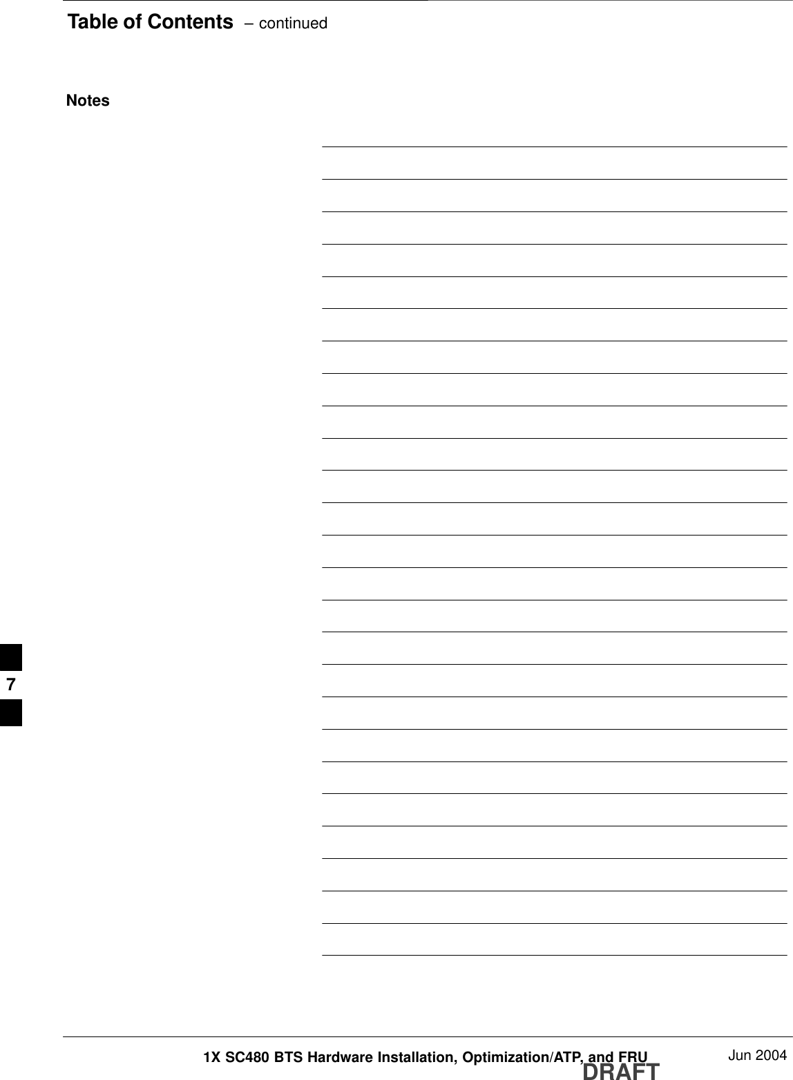 Table of Contents  – continuedDRAFT1X SC480 BTS Hardware Installation, Optimization/ATP, and FRU Jun 2004Notes7