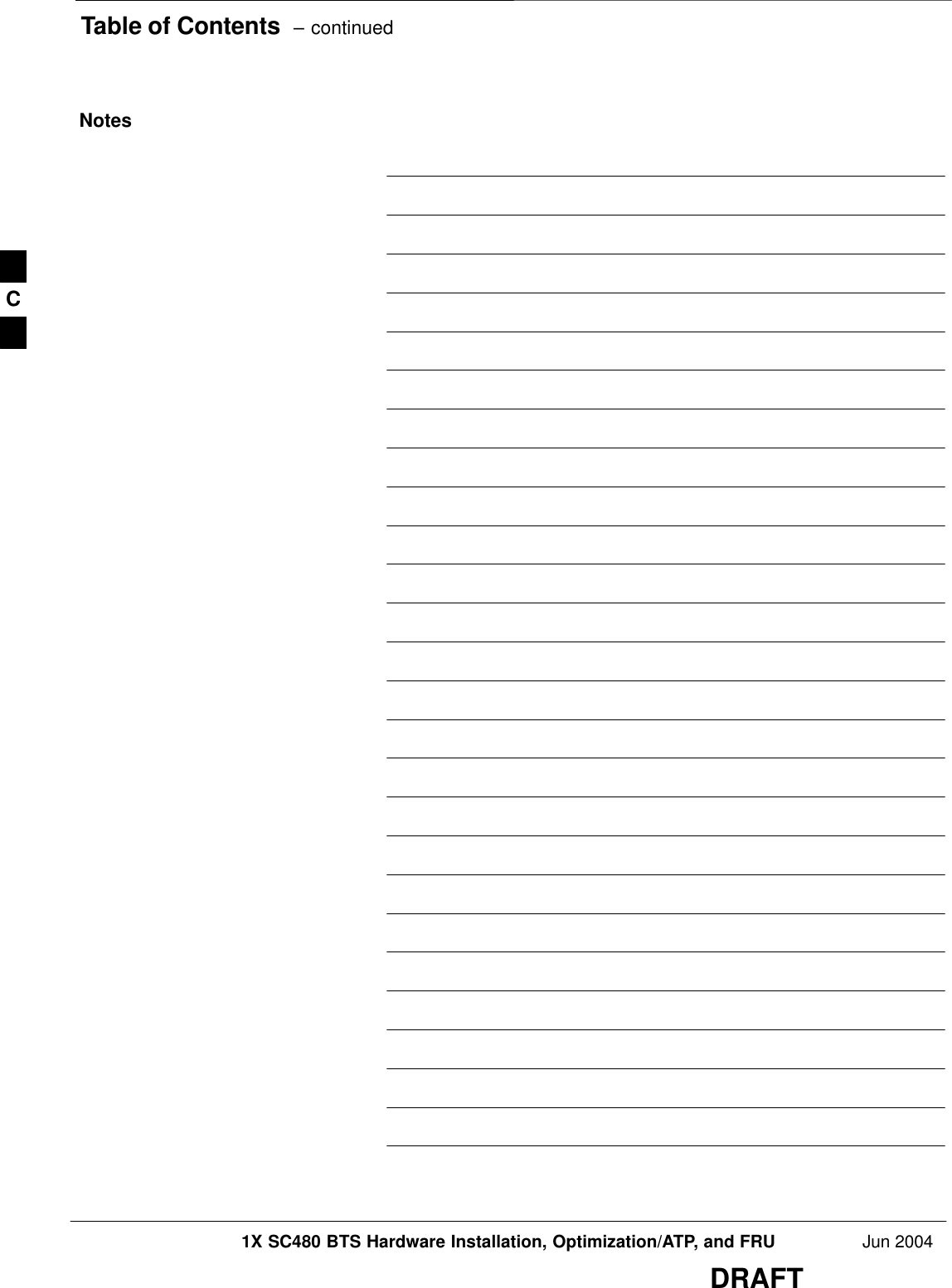 Table of Contents  – continued1X SC480 BTS Hardware Installation, Optimization/ATP, and FRU Jun 2004DRAFTNotesC