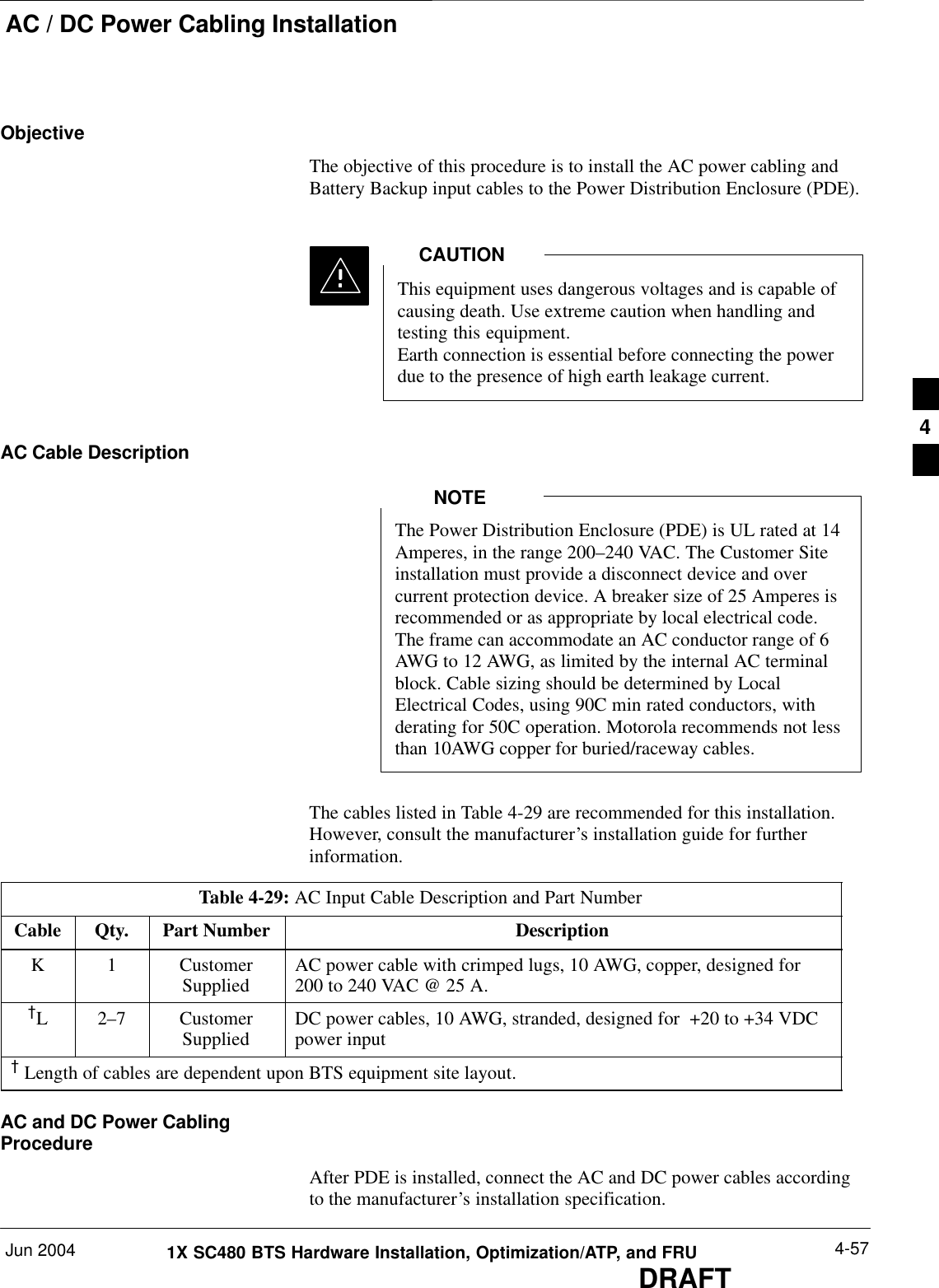 AC / DC Power Cabling InstallationJun 2004 4-571X SC480 BTS Hardware Installation, Optimization/ATP, and FRUDRAFTObjectiveThe objective of this procedure is to install the AC power cabling andBattery Backup input cables to the Power Distribution Enclosure (PDE).This equipment uses dangerous voltages and is capable ofcausing death. Use extreme caution when handling andtesting this equipment.Earth connection is essential before connecting the powerdue to the presence of high earth leakage current.CAUTIONAC Cable DescriptionThe Power Distribution Enclosure (PDE) is UL rated at 14Amperes, in the range 200–240 VAC. The Customer Siteinstallation must provide a disconnect device and overcurrent protection device. A breaker size of 25 Amperes isrecommended or as appropriate by local electrical code.The frame can accommodate an AC conductor range of 6AWG to 12 AWG, as limited by the internal AC terminalblock. Cable sizing should be determined by LocalElectrical Codes, using 90C min rated conductors, withderating for 50C operation. Motorola recommends not lessthan 10AWG copper for buried/raceway cables.NOTEThe cables listed in Table 4-29 are recommended for this installation.However, consult the manufacturer’s installation guide for furtherinformation.Table 4-29: AC Input Cable Description and Part NumberCable Qty. Part Number DescriptionK 1 CustomerSupplied AC power cable with crimped lugs, 10 AWG, copper, designed for200 to 240 VAC @ 25 A.{L 2–7 CustomerSupplied DC power cables, 10 AWG, stranded, designed for  +20 to +34 VDCpower input{ Length of cables are dependent upon BTS equipment site layout.AC and DC Power CablingProcedureAfter PDE is installed, connect the AC and DC power cables accordingto the manufacturer’s installation specification.4