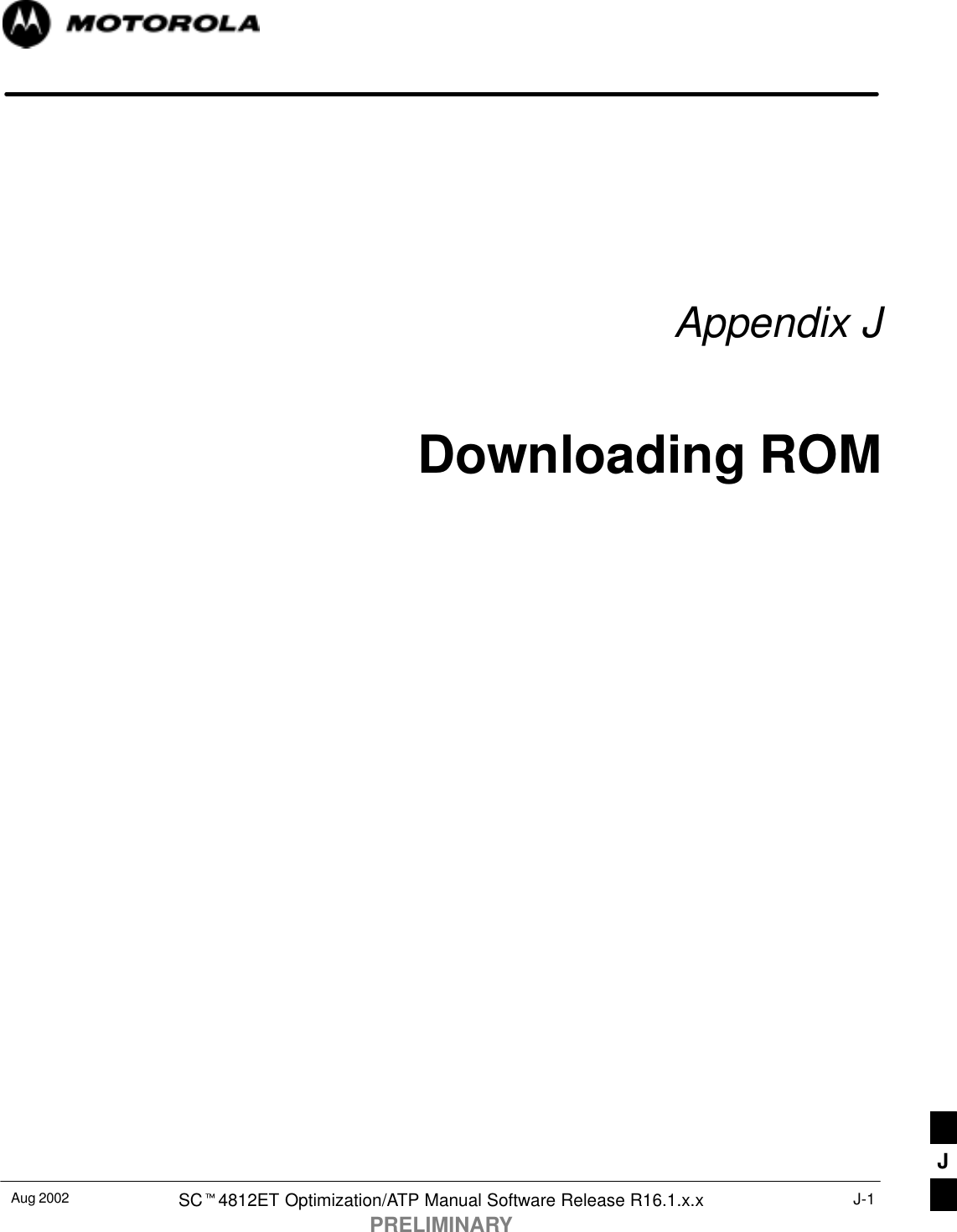 Aug 2002 SCt4812ET Optimization/ATP Manual Software Release R16.1.x.xPRELIMINARYJ-1Appendix JDownloading ROMJ