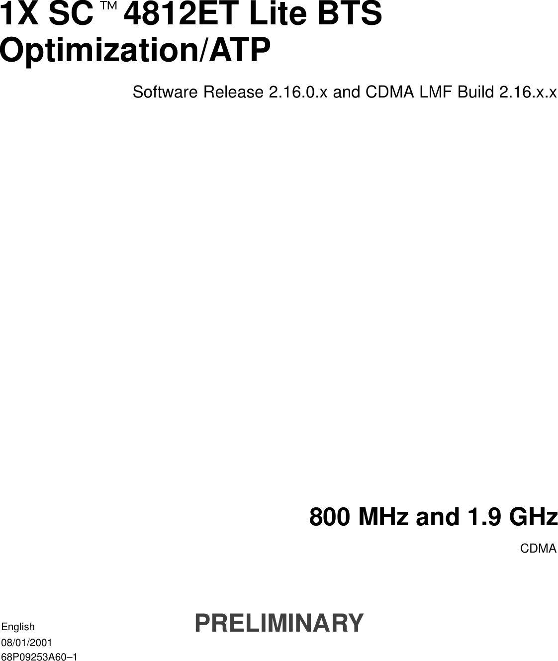 1X SCt4812ET Lite BTSOptimization/ATPSoftware Release 2.16.0.x and CDMA LMF Build 2.16.x.x800 MHz and 1.9 GHzCDMAEnglish08/01/200168P09253A60–1PRELIMINARY