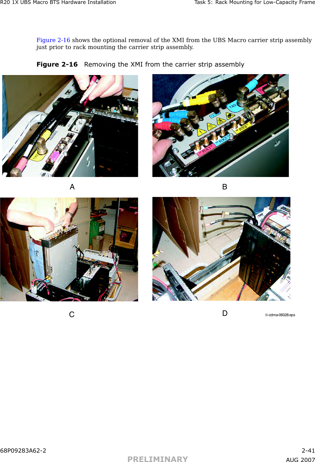 R20 1X UBS Macro B T S Hardw are Installation T ask 5: R ack Mounting for Low -Capacit y Fr ameFigure 2 -16 shows the optional removal of the XMI from the UBS Macro carrier strip assemblyjust prior to rack mounting the carrier strip assembly .Figure 2 -16 R emo ving the XMI from the carrier strip assemblyti-cdma-06028.epsA BDC68P09283A62 -2 2 -41PRELIMINARY A UG 2007