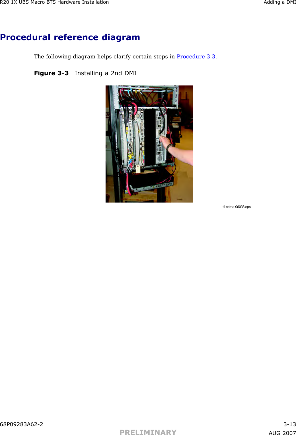 R20 1X UBS Macro B T S Hardw are Installation Adding a DMIProcedural reference diagramThe following diagram helps clarify certain steps in Procedure 3 -3 .Figure 3 -3 Installing a 2nd DMIti-cdma-06033.eps68P09283A62 -2 3 -13PRELIMINARY A UG 2007