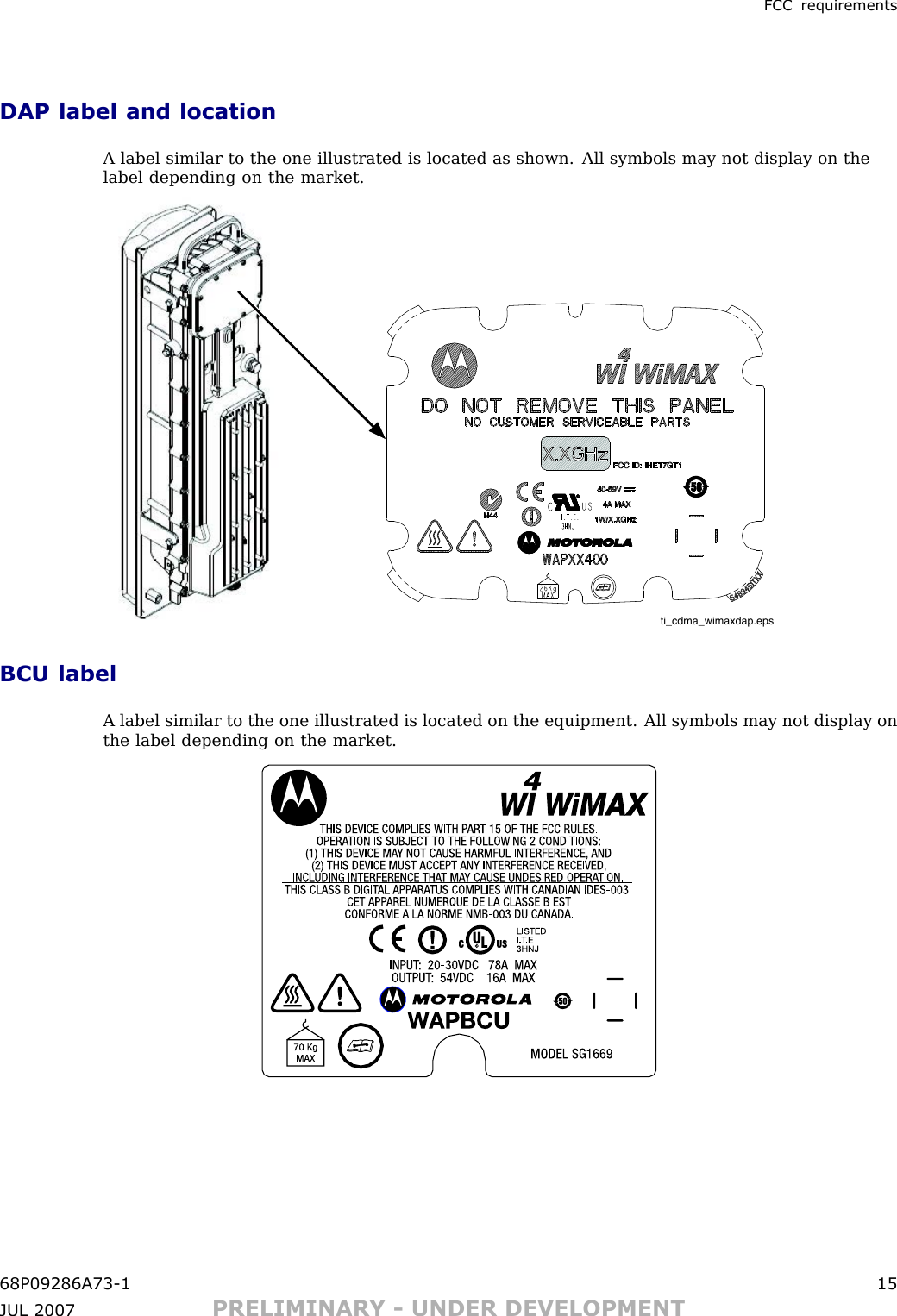 FCC requirementsDAP label and locationA label similar to the one illustrated is located as shown. All symbols may not display on thelabel depending on the market.ti_cdma_wimaxdap.epsBCU labelA label similar to the one illustrated is located on the equipment. All symbols may not display onthe label depending on the market.68P09286A73 -1 15JUL 2007 PRELIMINARY - UNDER DEVELOPMENT