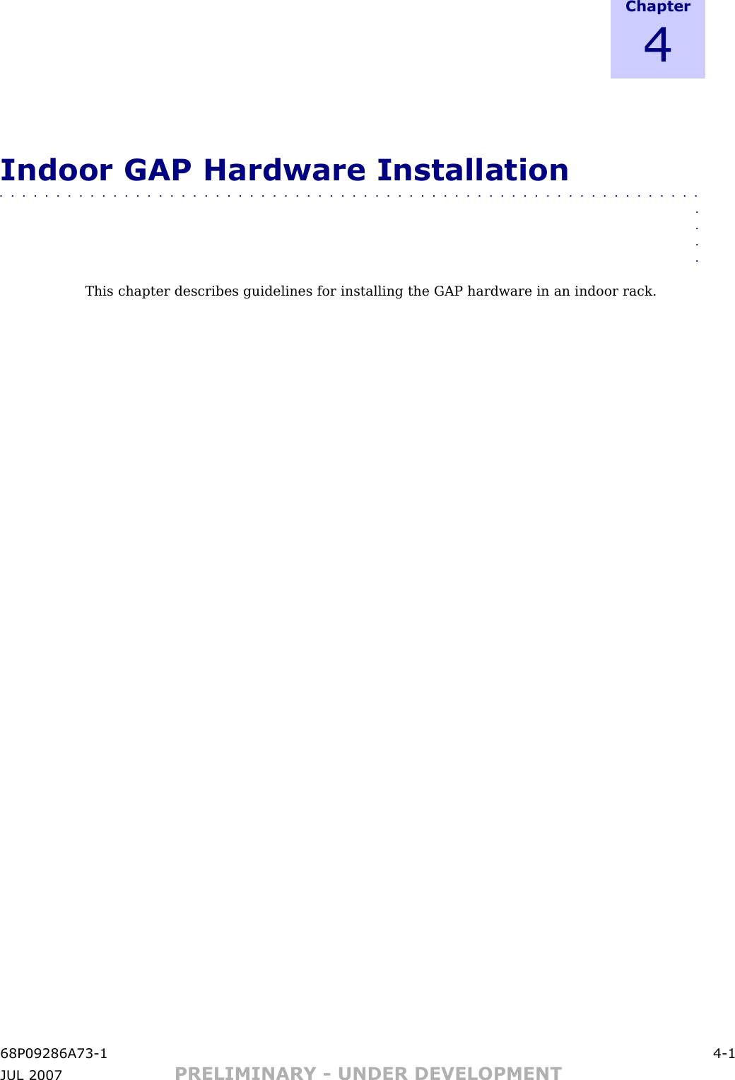 C h a p t e r4Indoor GAP Hardware Installation■■■■■■■■■■■■■■■■■■■■■■■■■■■■■■■■■■■■■■■■■■■■■■■■■■■■■■■■■■■■■■■■■■This chapter describes guidelines for installing the GAP hardware in an indoor rack.68P09286A73 -1 4 -1JUL 2007 PRELIMINARY - UNDER DEVELOPMENT