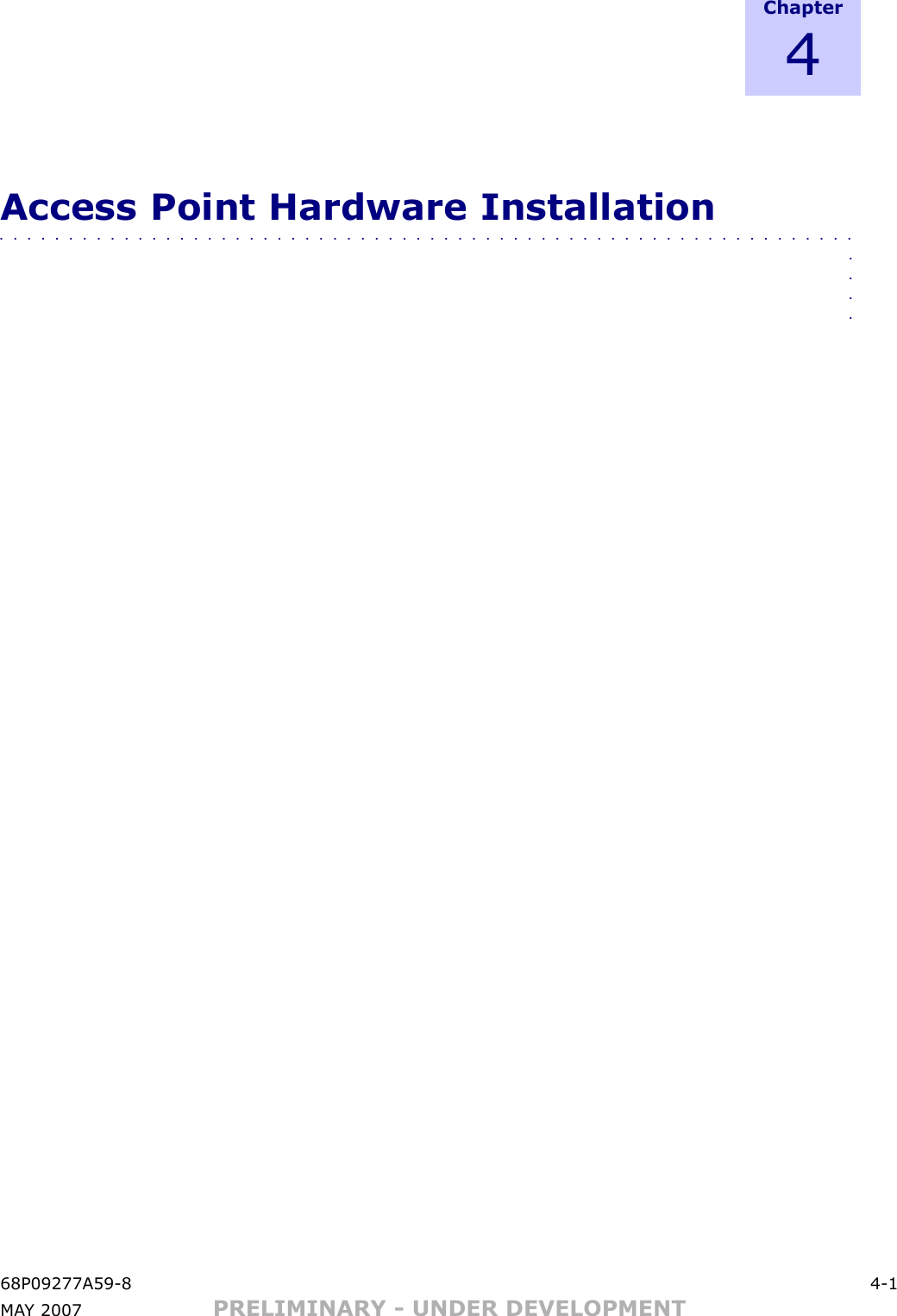 C h a p t e r4Access Point Hardware Installation■■■■■■■■■■■■■■■■■■■■■■■■■■■■■■■■■■■■■■■■■■■■■■■■■■■■■■■■■■■■■■■■■■68P09277A59 -8 4 -1MA Y 2007 PRELIMINARY - UNDER DEVELOPMENT