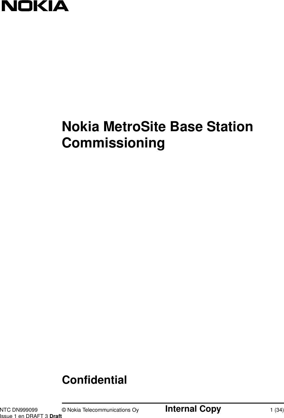 NTC DN999099 © Nokia Telecommunications Oy Internal Copy 1 (34)Issue 1 en DRAFT 3 DraftConfidentialNokia MetroSite Base StationCommissioning